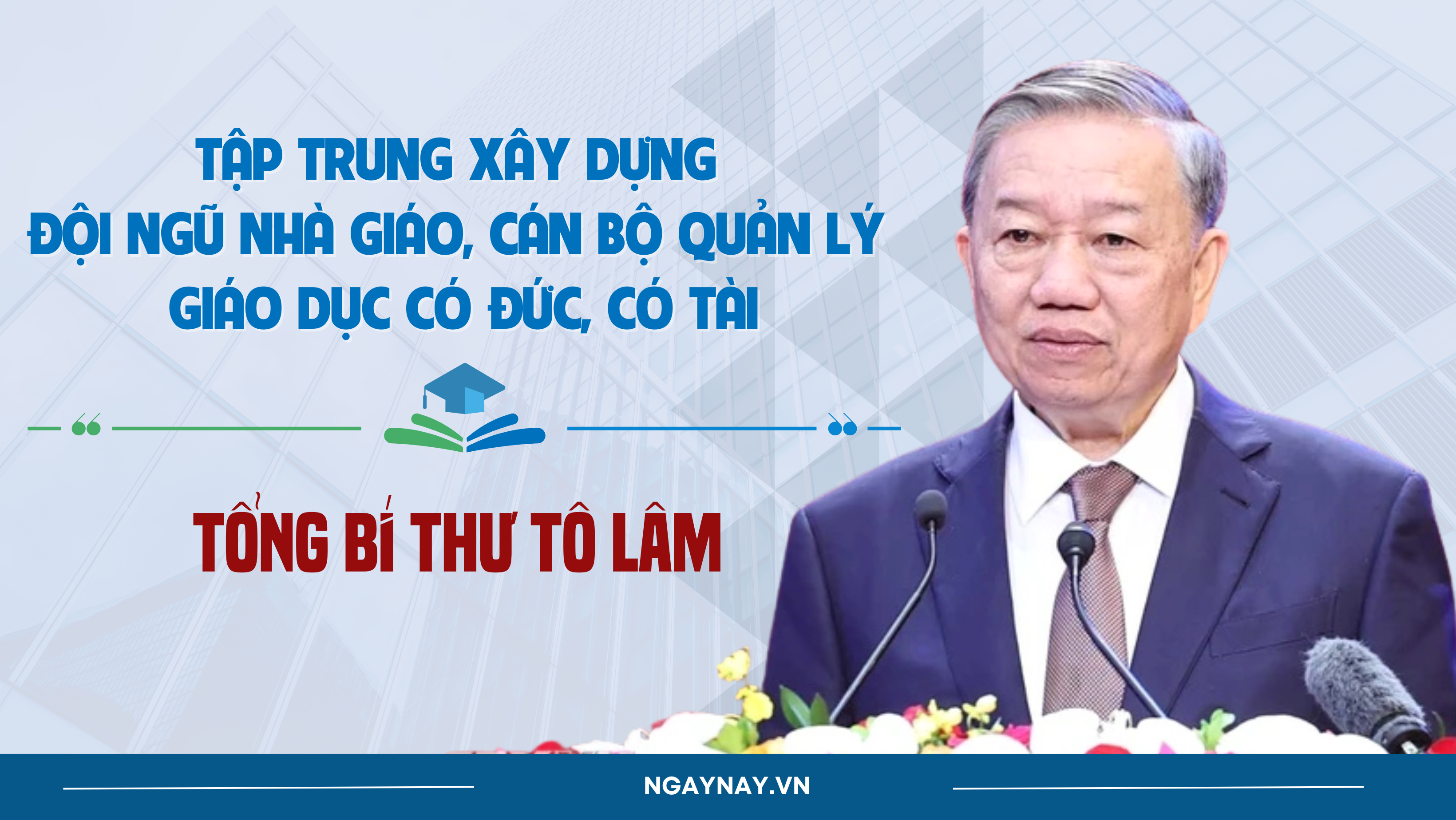 Tổng Bí thư Tô Lâm: Tập trung xây dựng đội ngũ nhà giáo, cán bộ quản lý giáo dục có đức, có tài