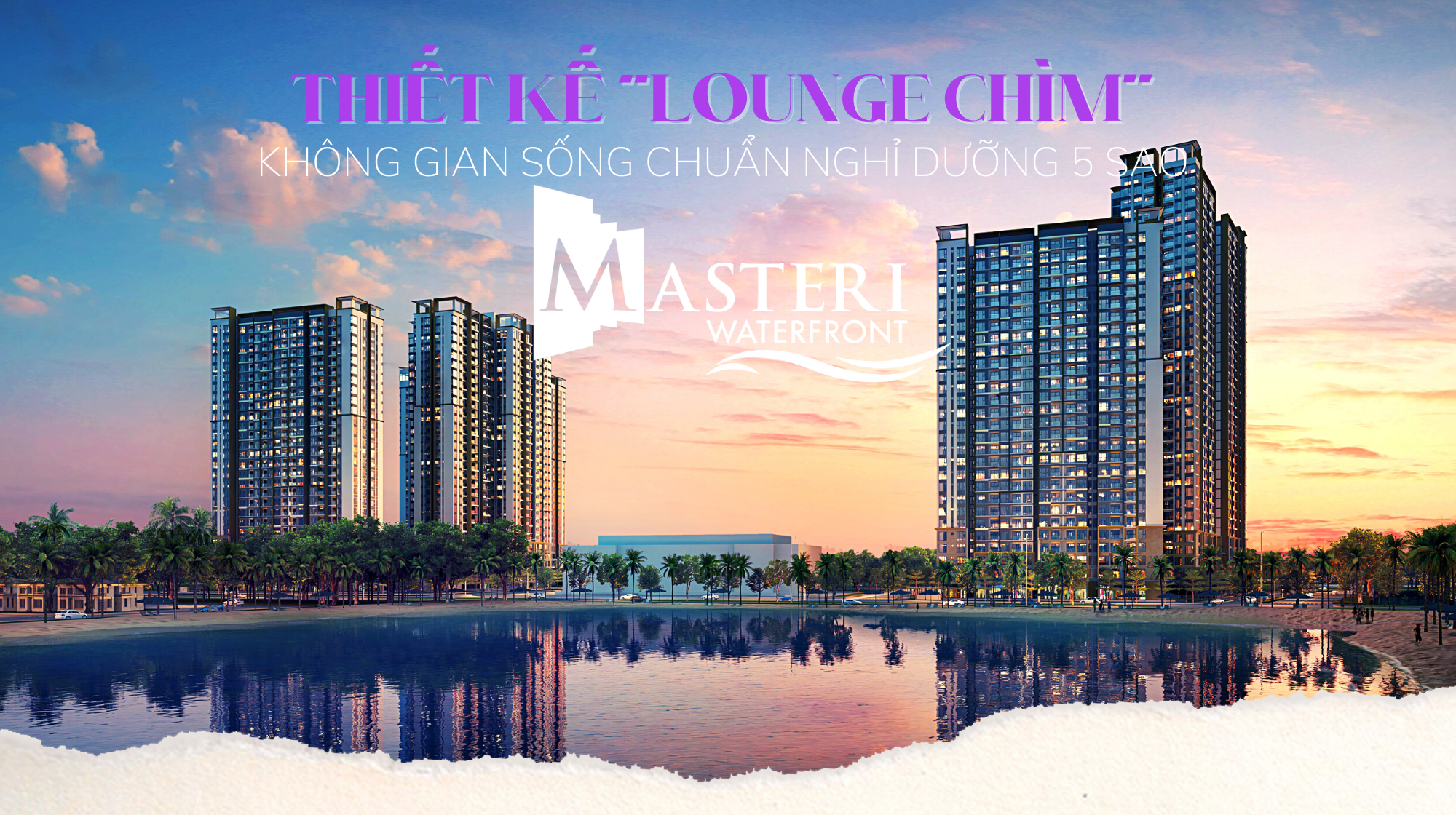 Thiết kế 'lounge chìm' hoàn thiện không gian sống chuẩn nghỉ dưỡng 5 sao tại Masteri Waterfront 