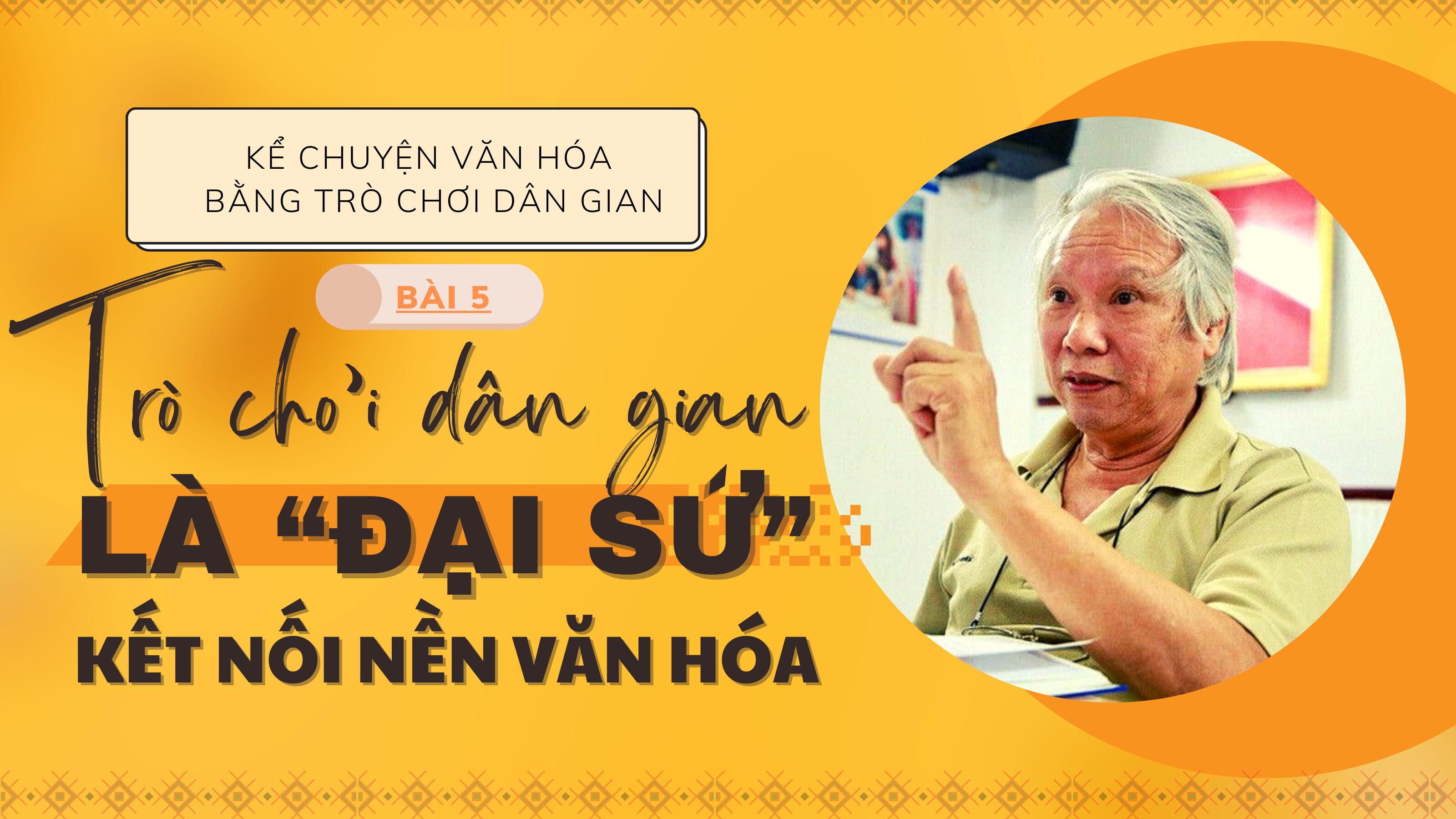 Kể chuyện văn hóa bằng trò chơi dân gian - Bài 5: Trò chơi dân gian là 'đại sứ' kết nối nền văn hóa