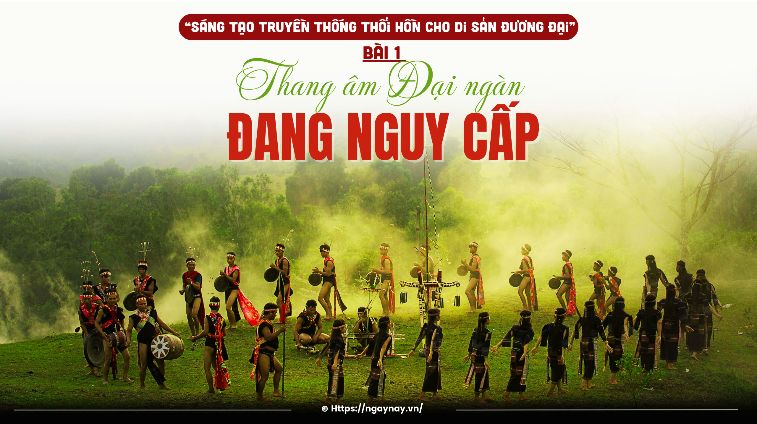 Sáng tạo truyền thống thổi hồn cho di sản đương đại - Bài 1: Thang âm đại ngàn đang nguy cấp