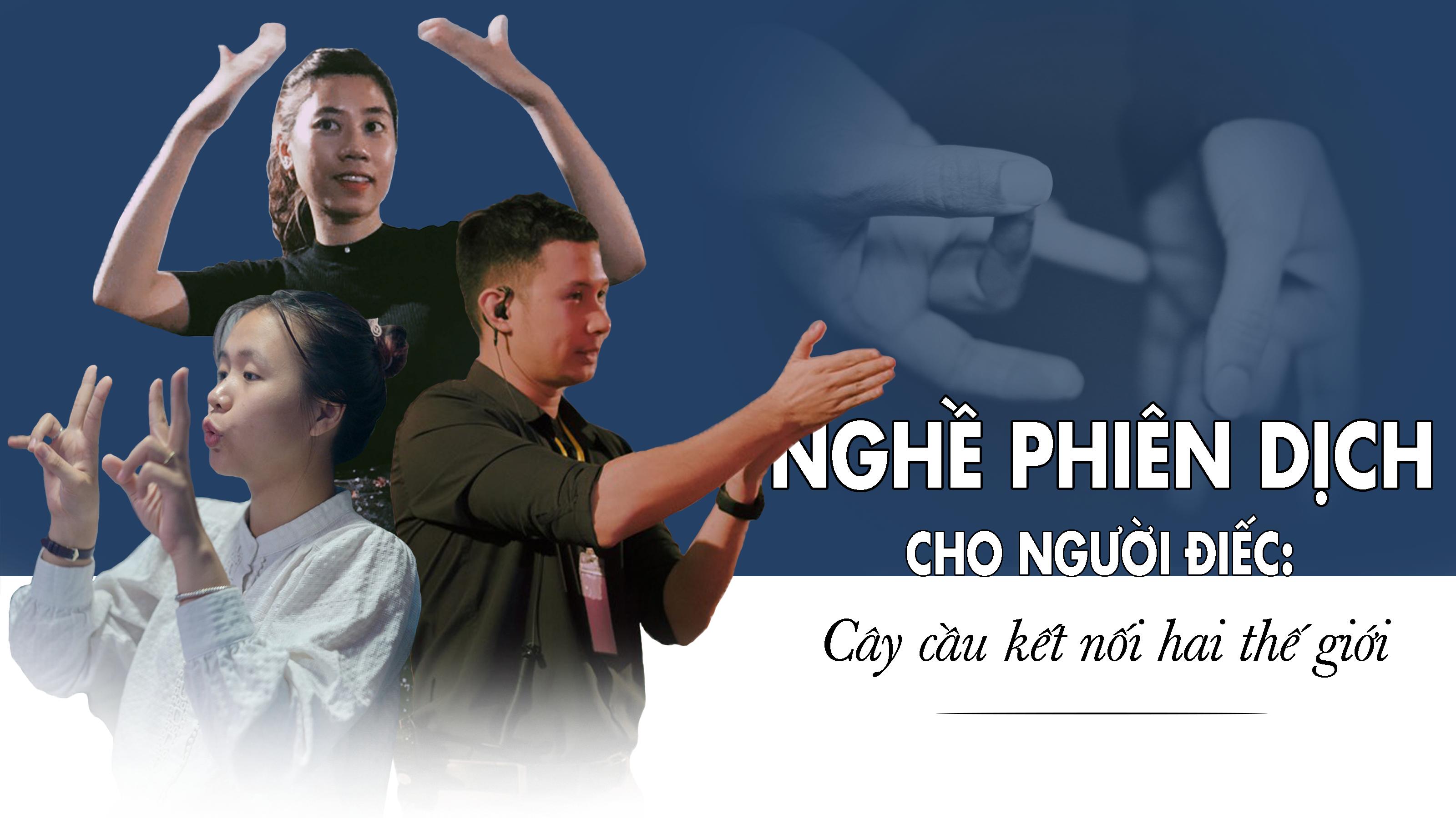 Nghề phiên dịch cho người Điếc: Cây cầu kết nối hai thế giới