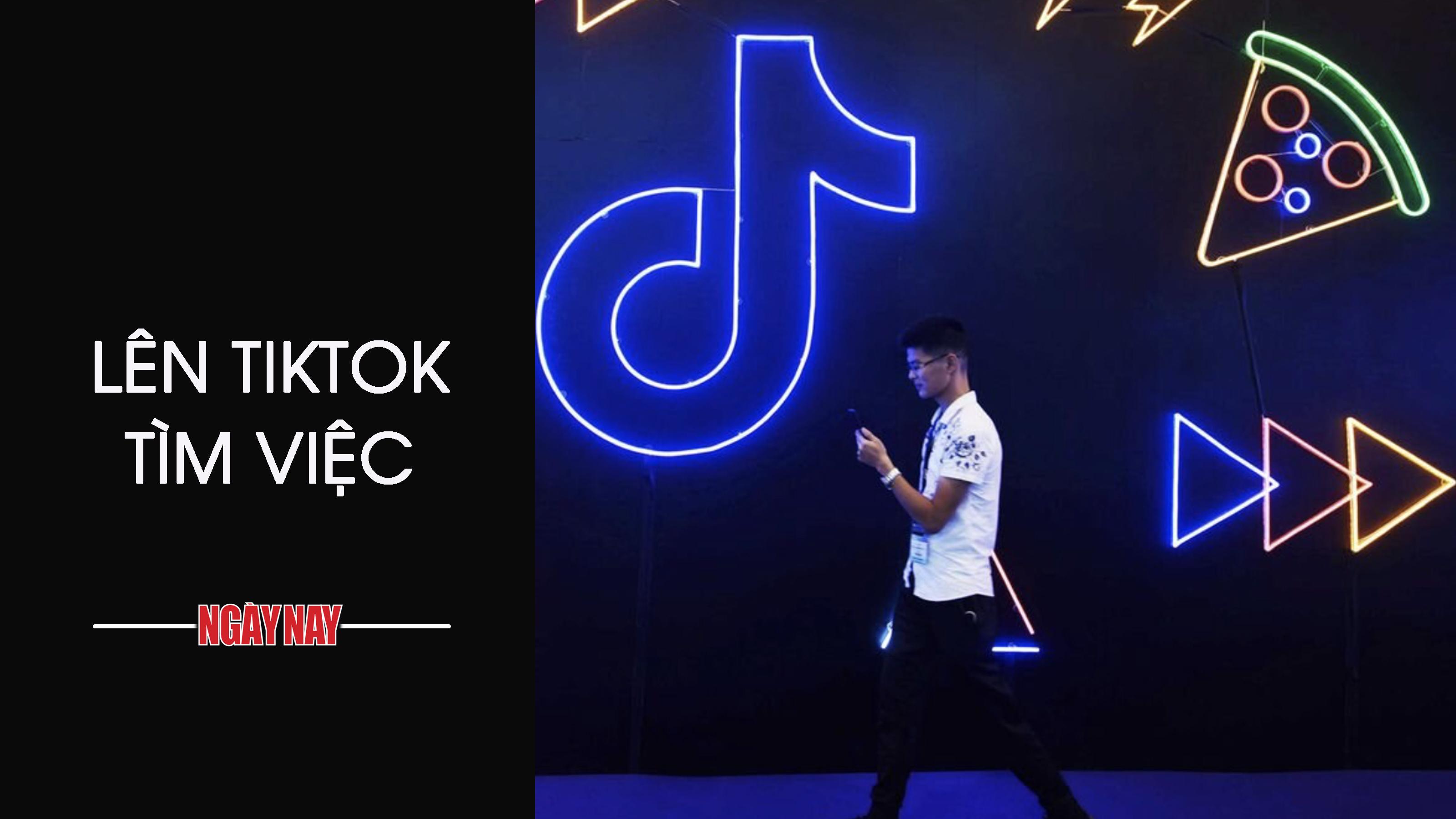 Lên TikTok tìm việc 