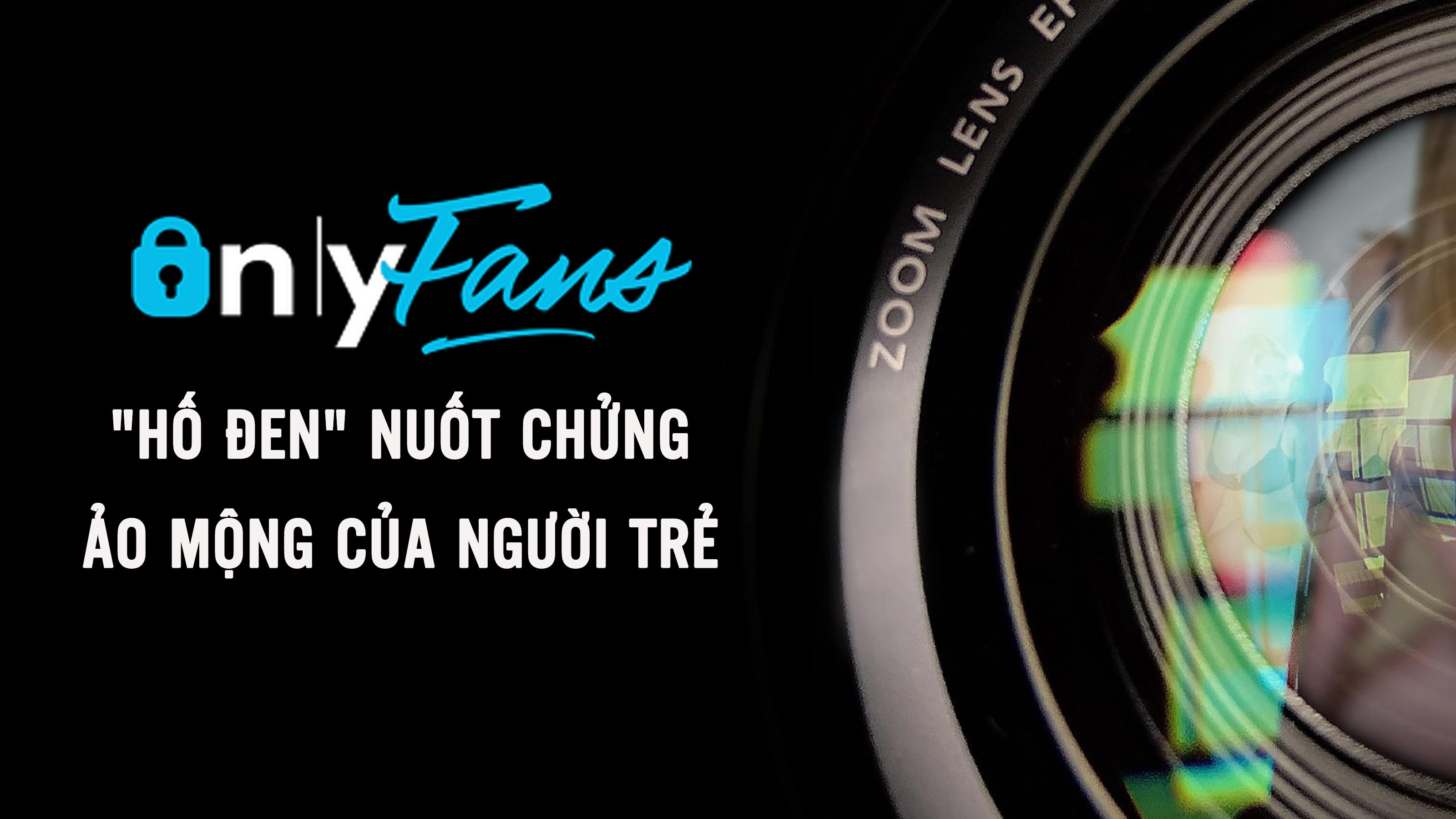 OnlyFans: "Hố đen" nuốt chửng ảo mộng của người trẻ