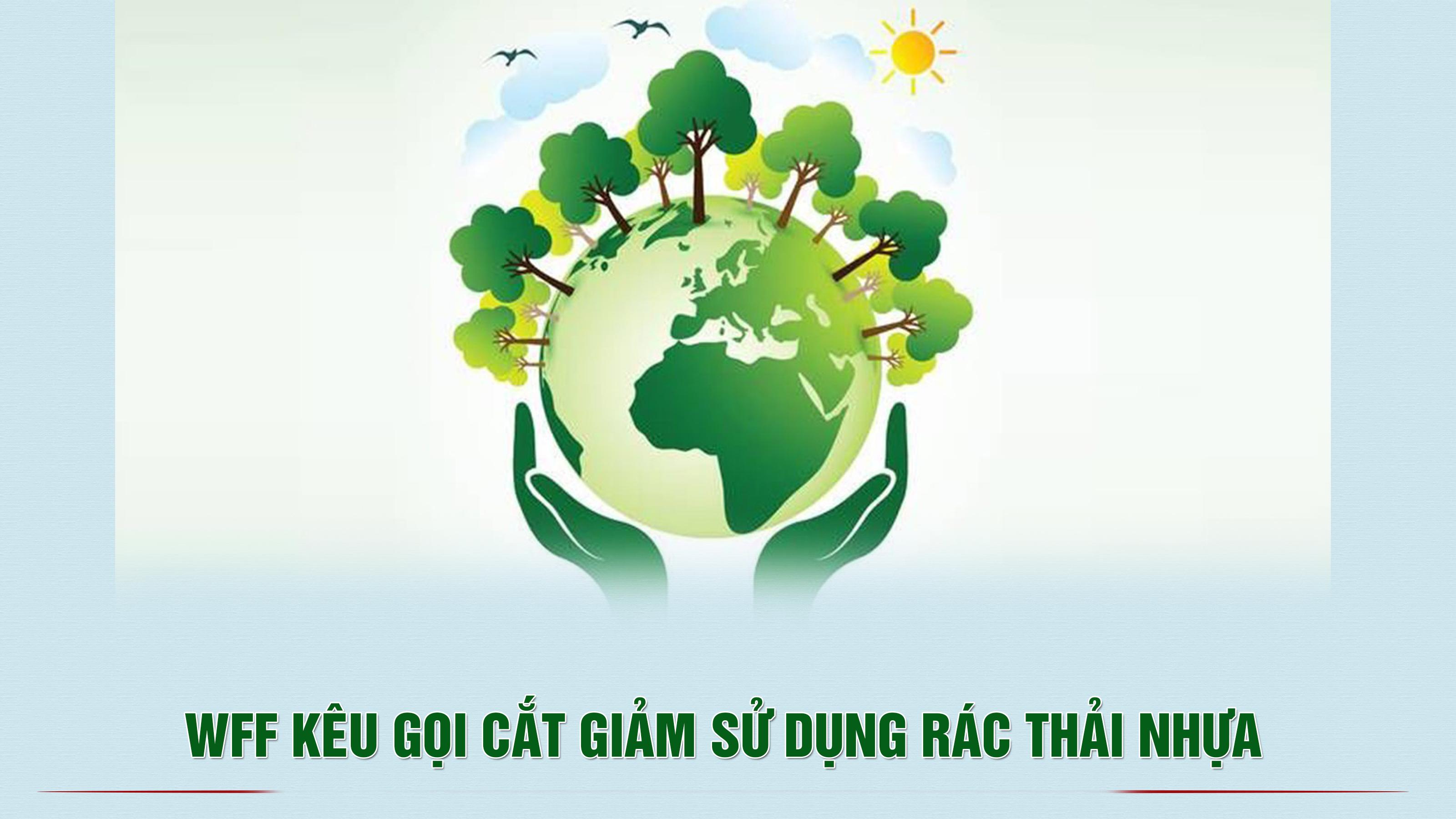 WFF kêu gọi cắt giảm sử dụng rác thải nhựa