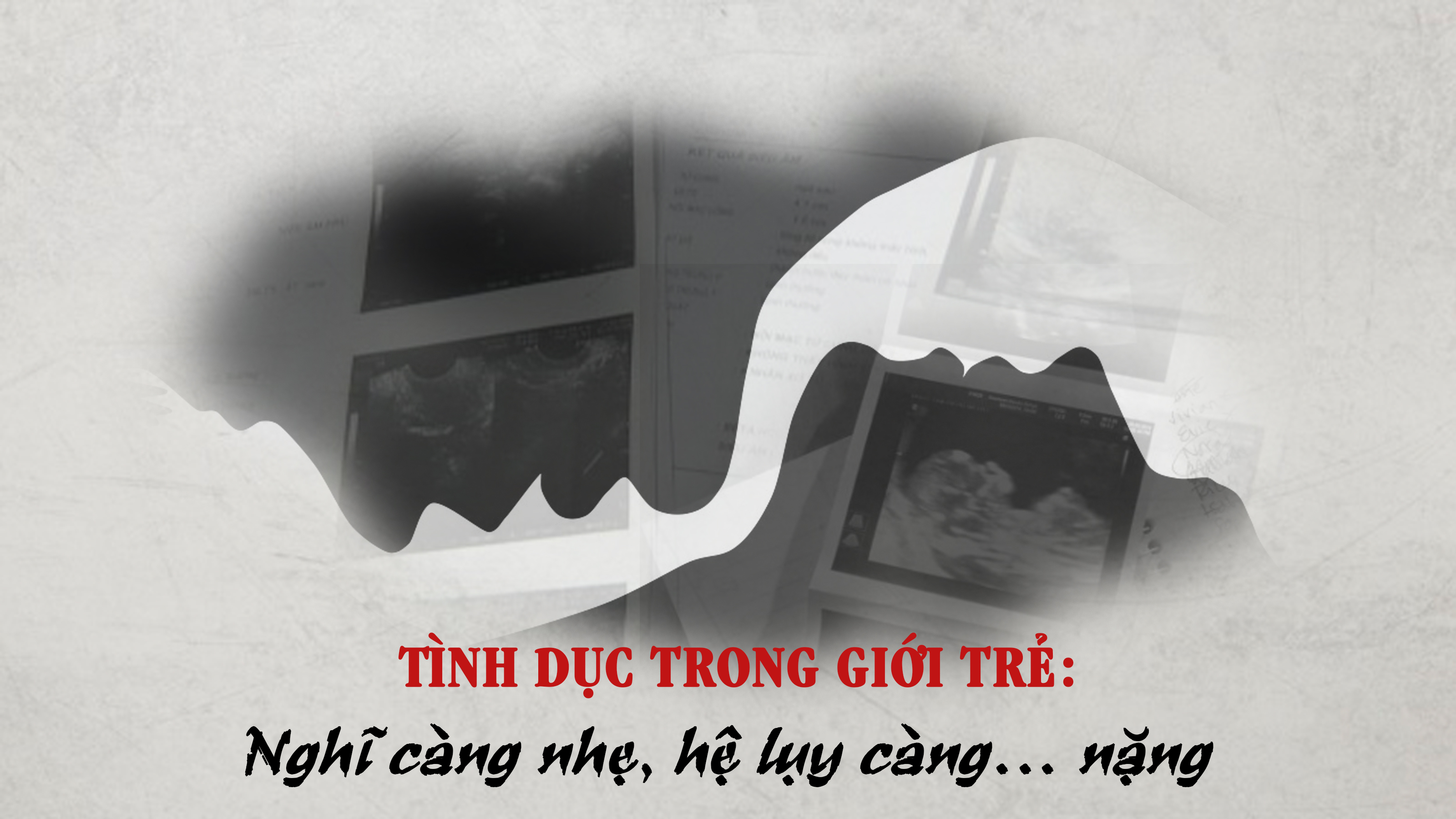 Tình dục trong giới trẻ: Nghĩ càng nhẹ, hệ lụy càng… nặng