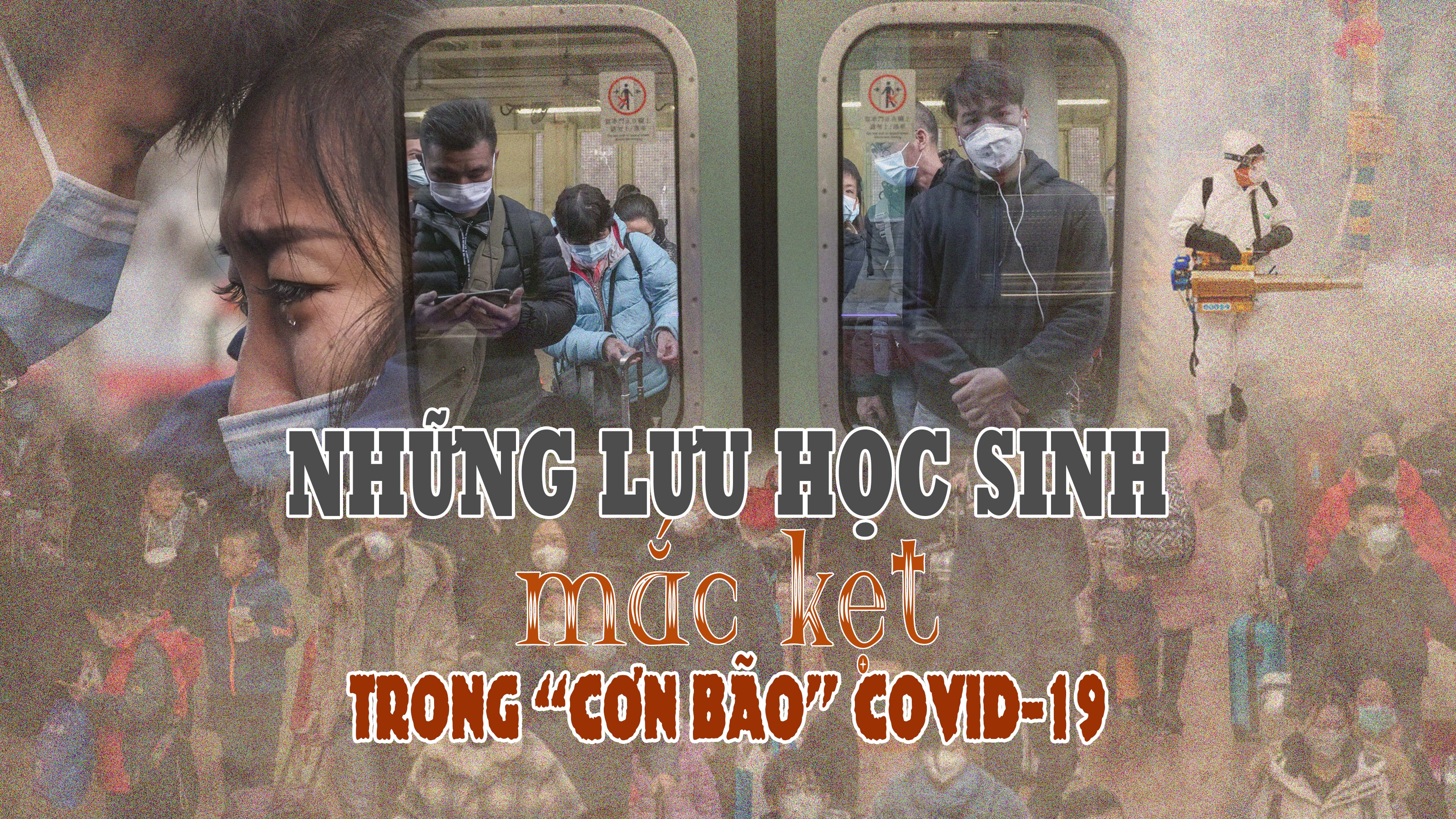 Những lưu học sinh mắc kẹt trong 'cơn bão' Covid-19