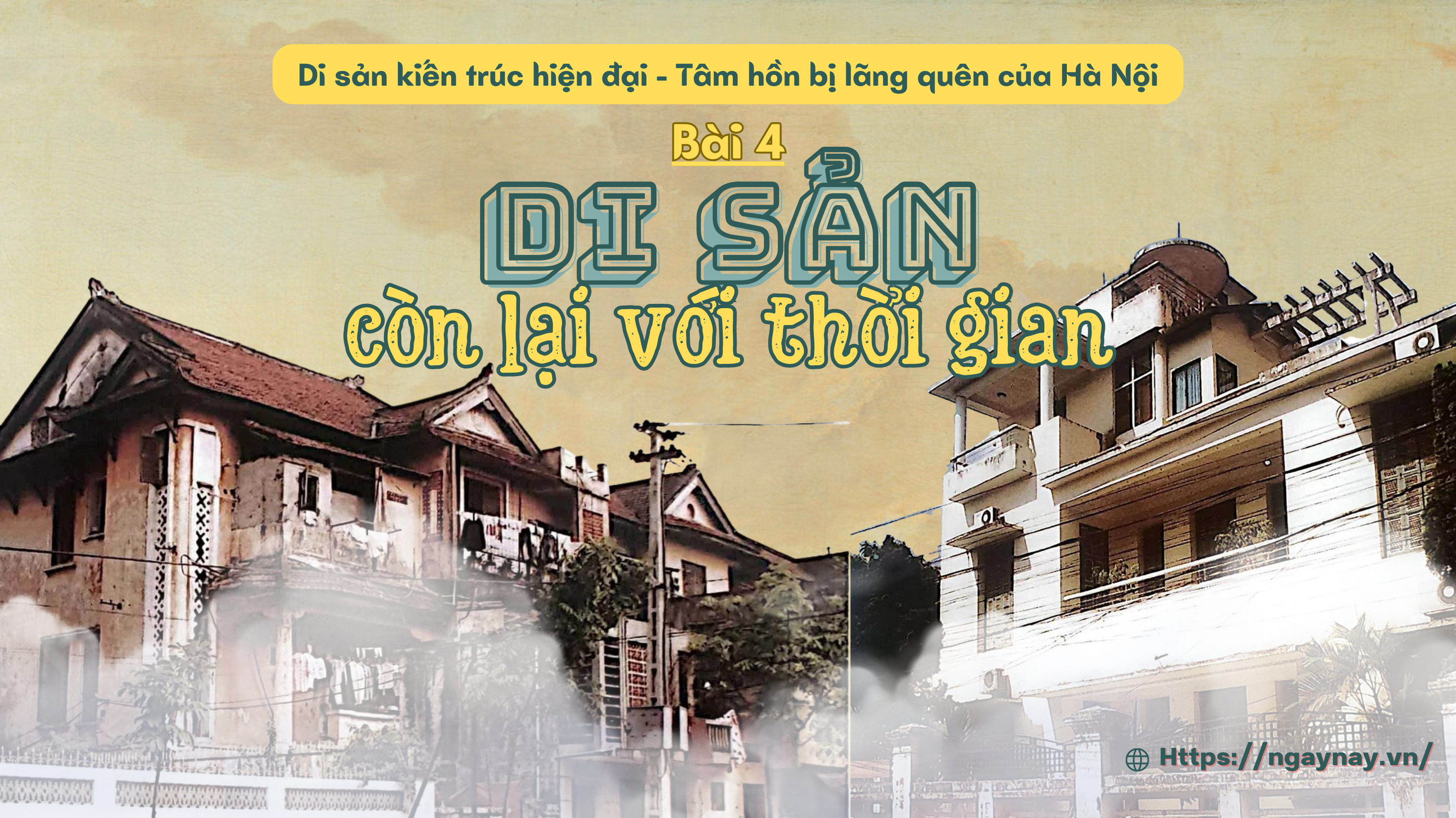 Di sản kiến trúc hiện đại - Tâm hồn bị lãng quên của Hà Nội - Bài 4: Di sản còn lại với thời gian