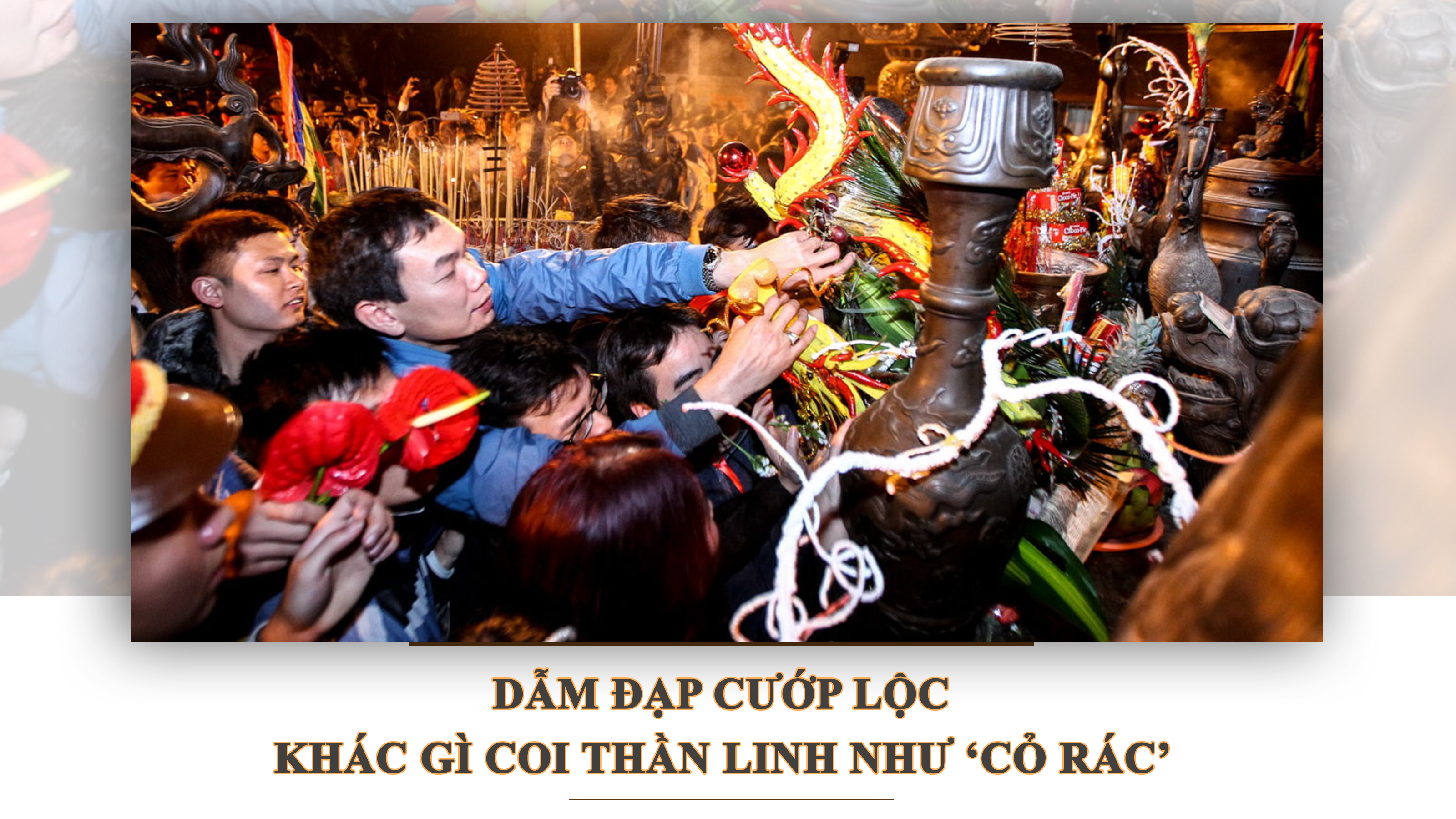 Dẫm đạp cướp lộc chẳng khác gì coi thần linh như ‘cỏ rác’