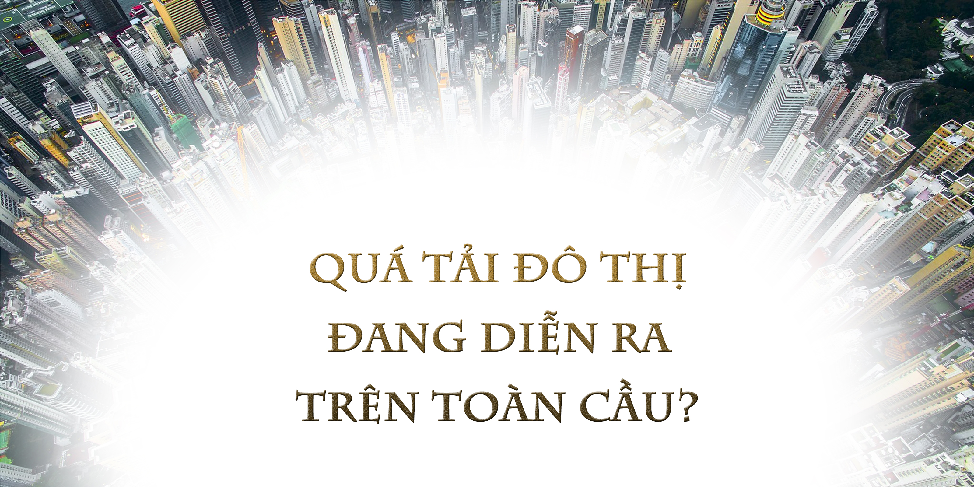 Quá tải đô thị đang diễn ra trên toàn cầu?