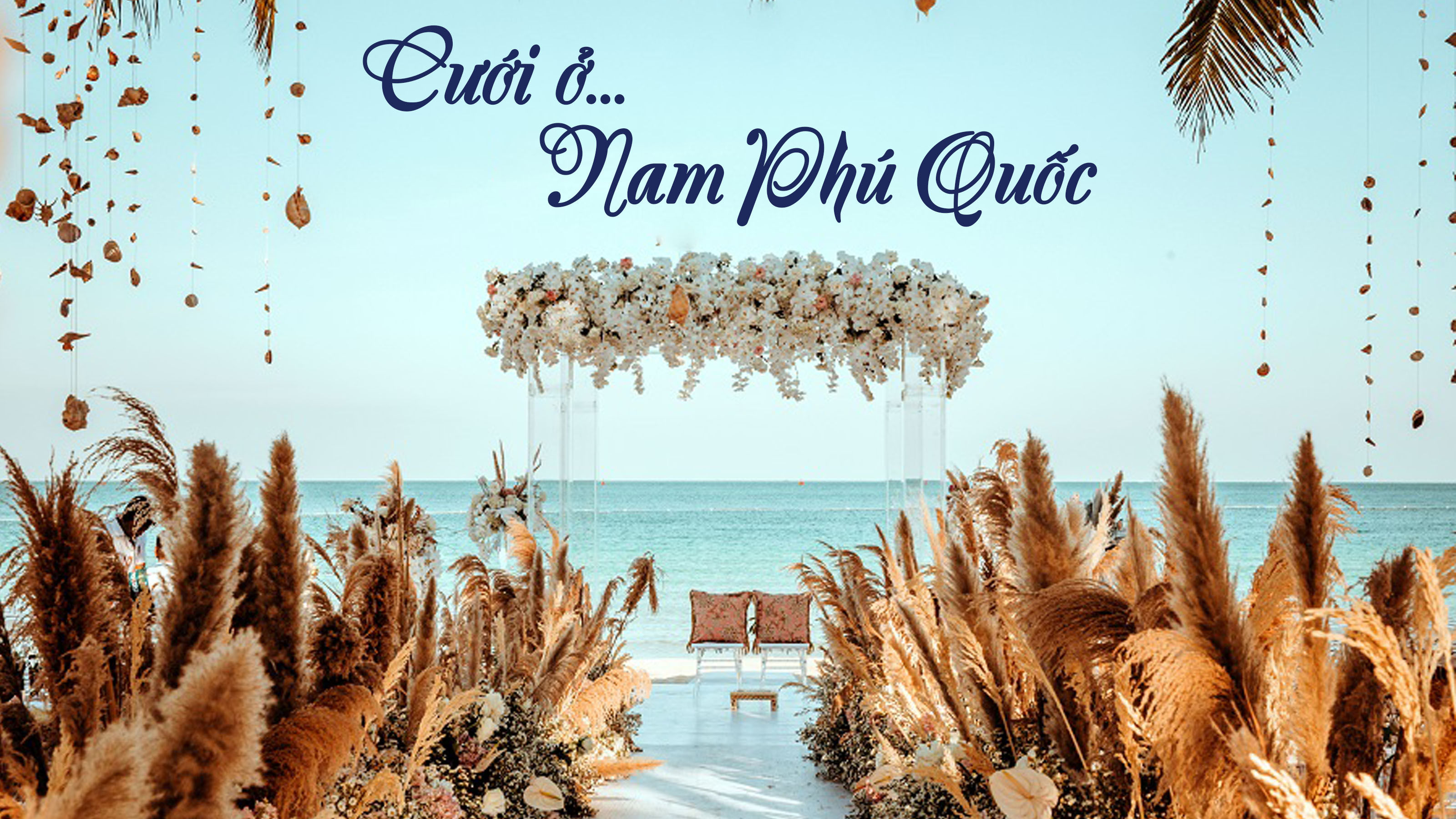 Cưới ở Nam Phú Quốc - Bạn chọn không gian cổ tích lãng mạn hay sang trọng hiện đại?