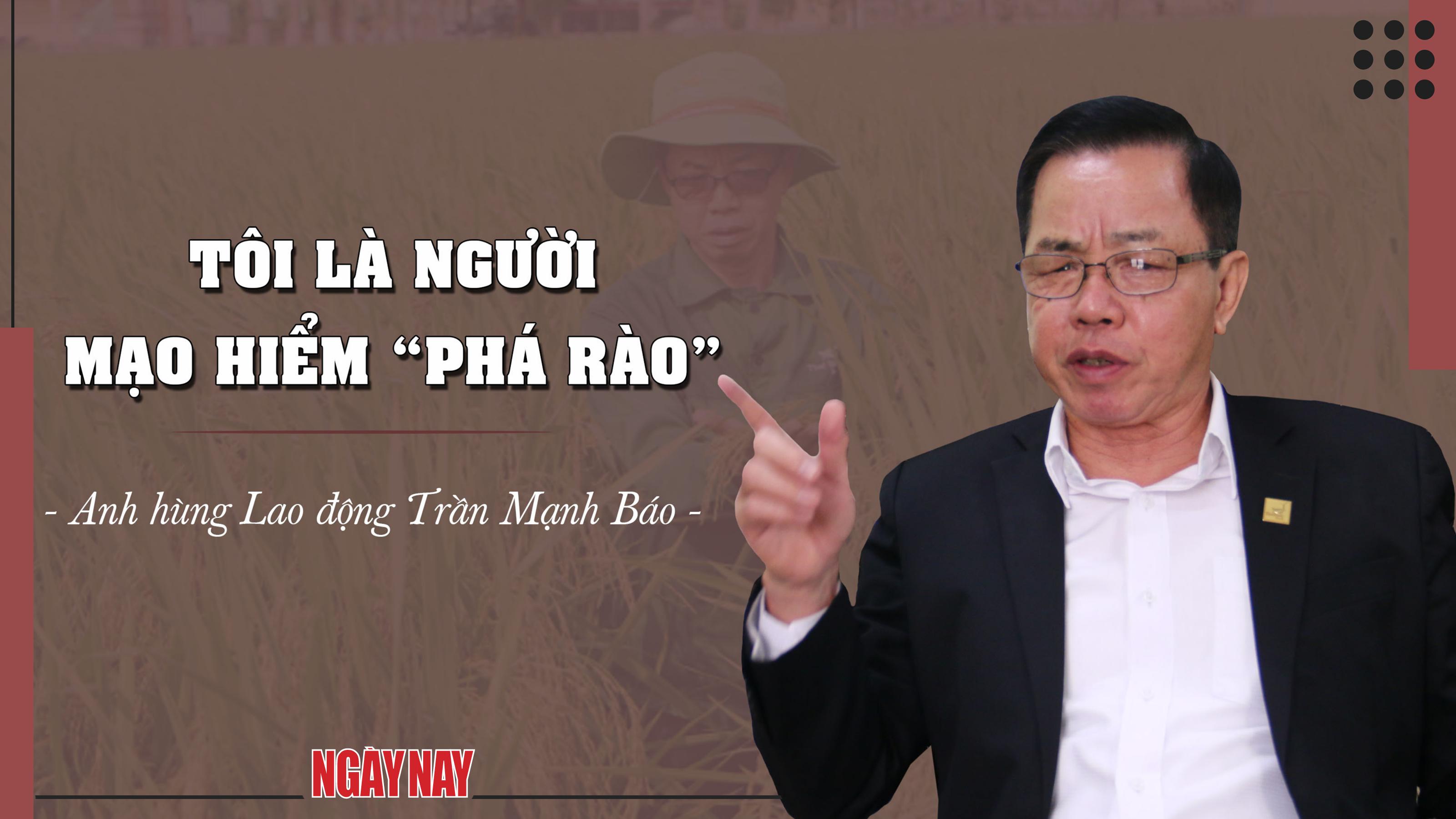 Anh hùng Lao động Trần Mạnh Báo: Tôi là người mạo hiểm 'phá rào'