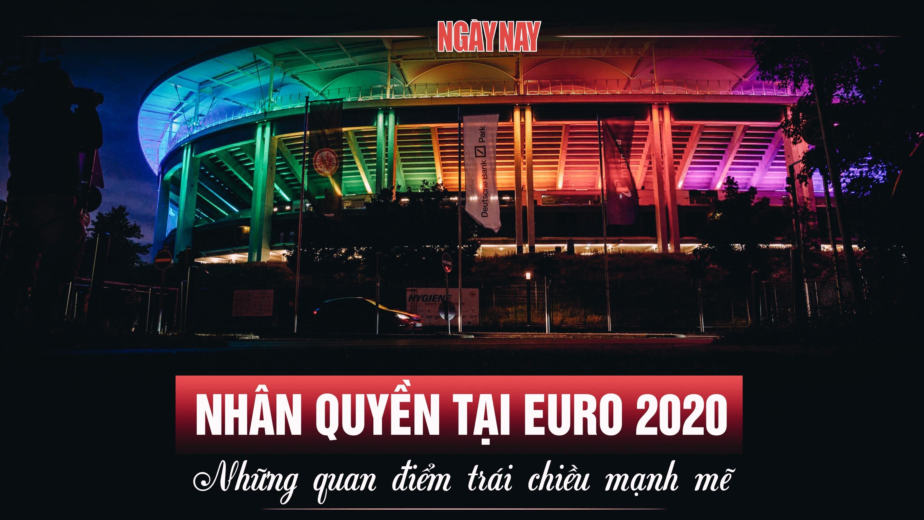 Nhân quyền tại EURO 2020: Những quan điểm trái chiều mạnh mẽ