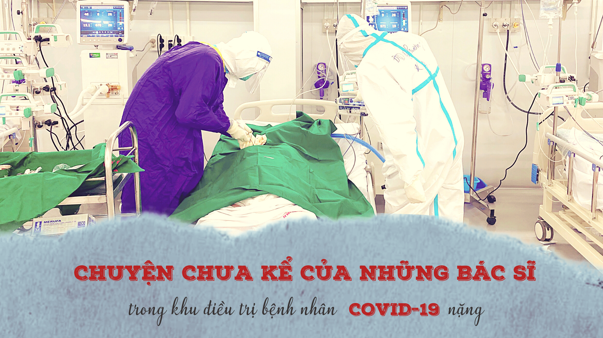 Chuyện chưa kể của những bác sĩ trong khu điều trị bệnh nhân COVID-19 nặng