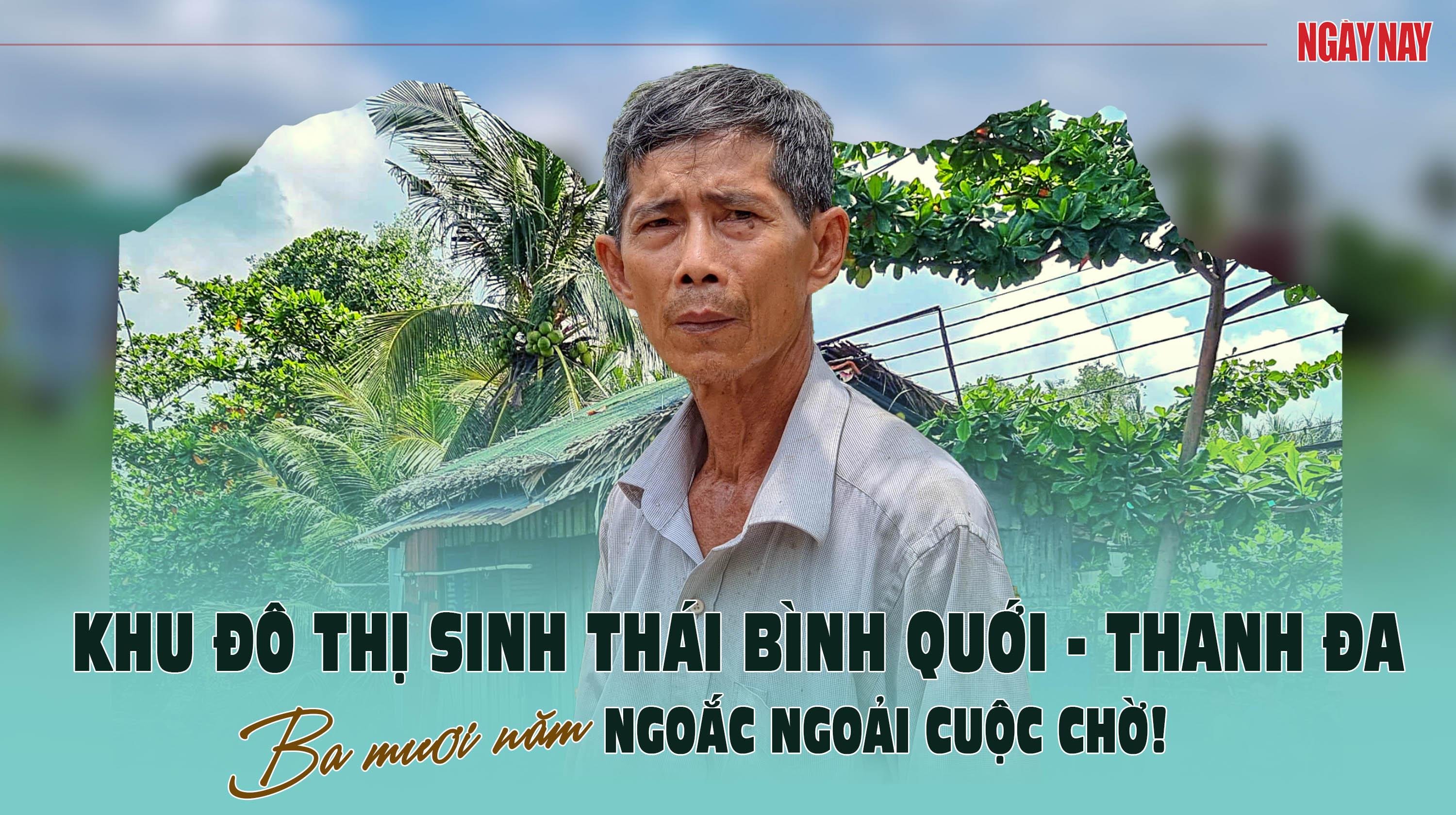 Khu đô thị sinh thái Bình Quới - Thanh Đa: Ba mươi năm ngoắc ngoải cuộc chờ!