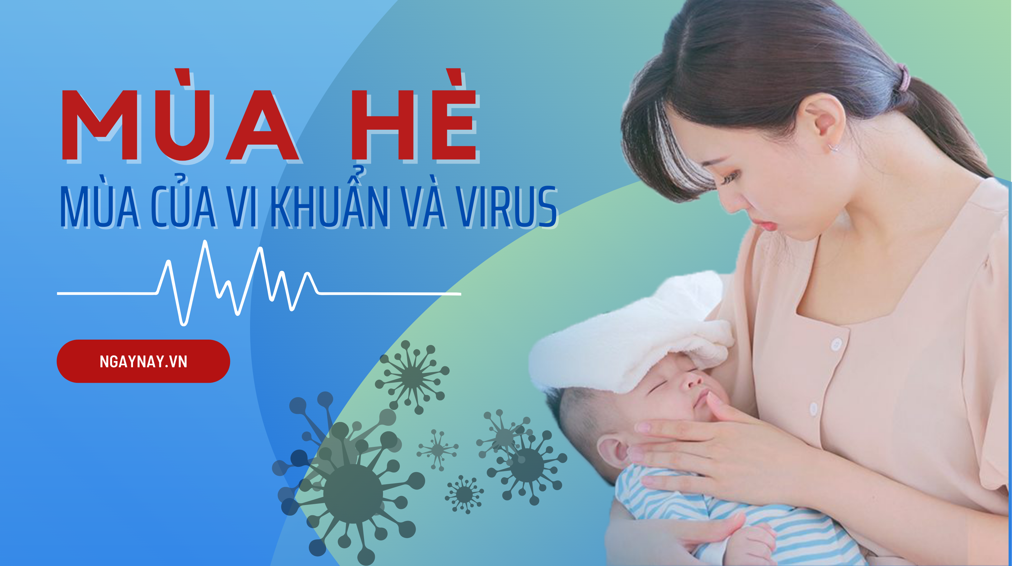 Mùa Hè - mùa của vi khuẩn và virus