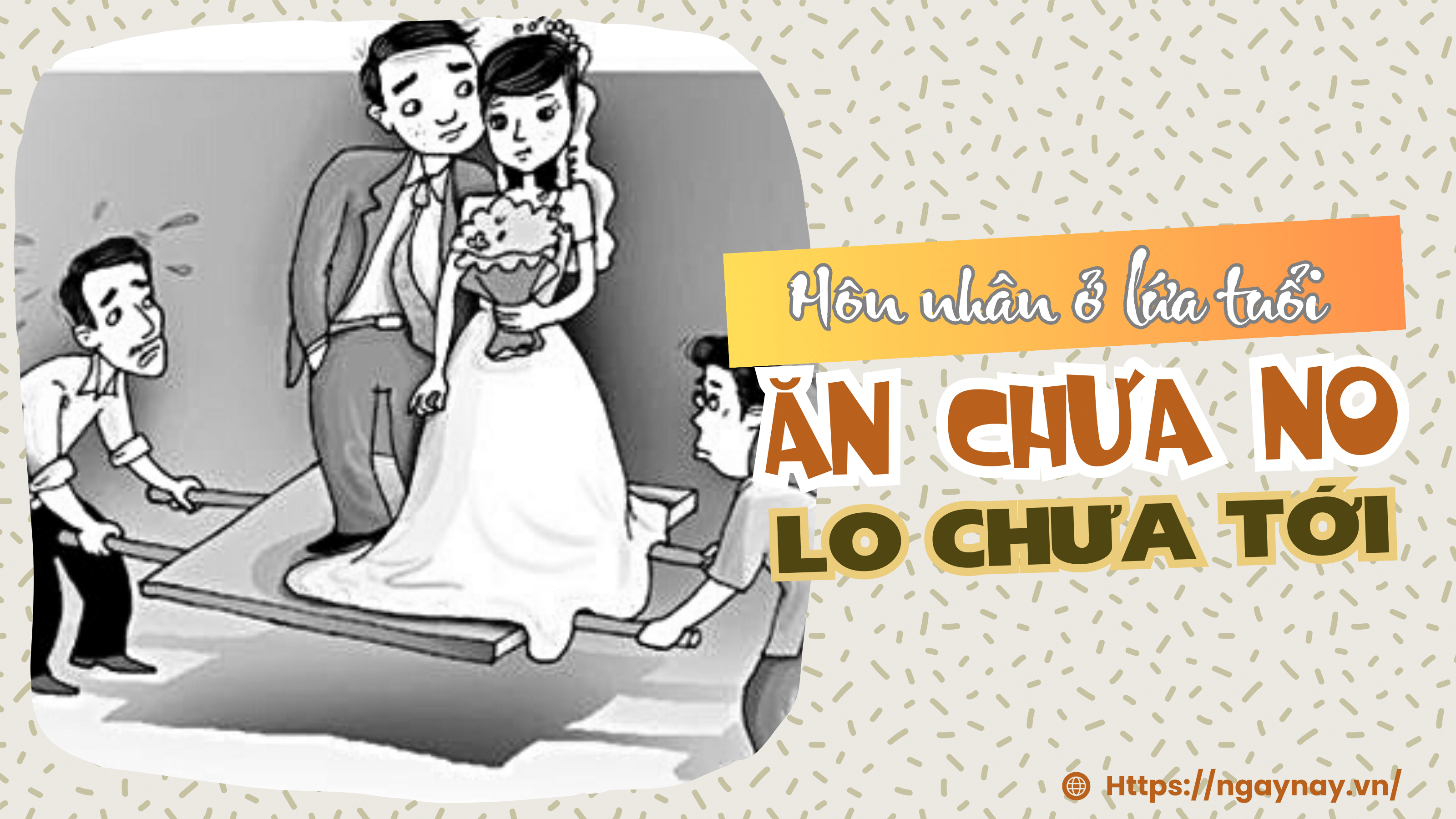 Hôn nhân ở lứa tuổi 'ăn chưa no, lo chưa tới'