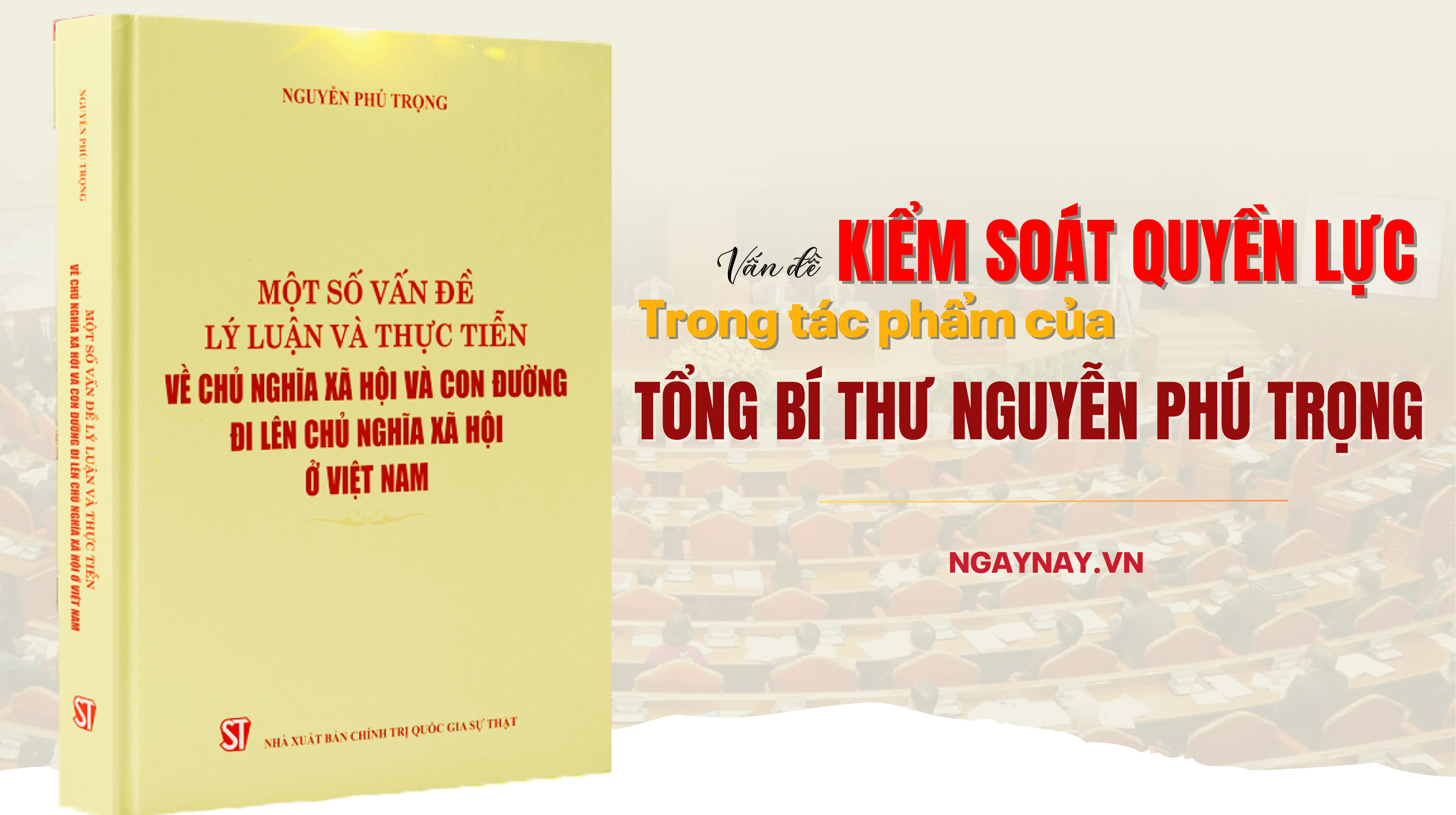 Vấn đề kiểm soát quyền lực trong tác phẩm của Tổng Bí thư Nguyễn Phú Trọng