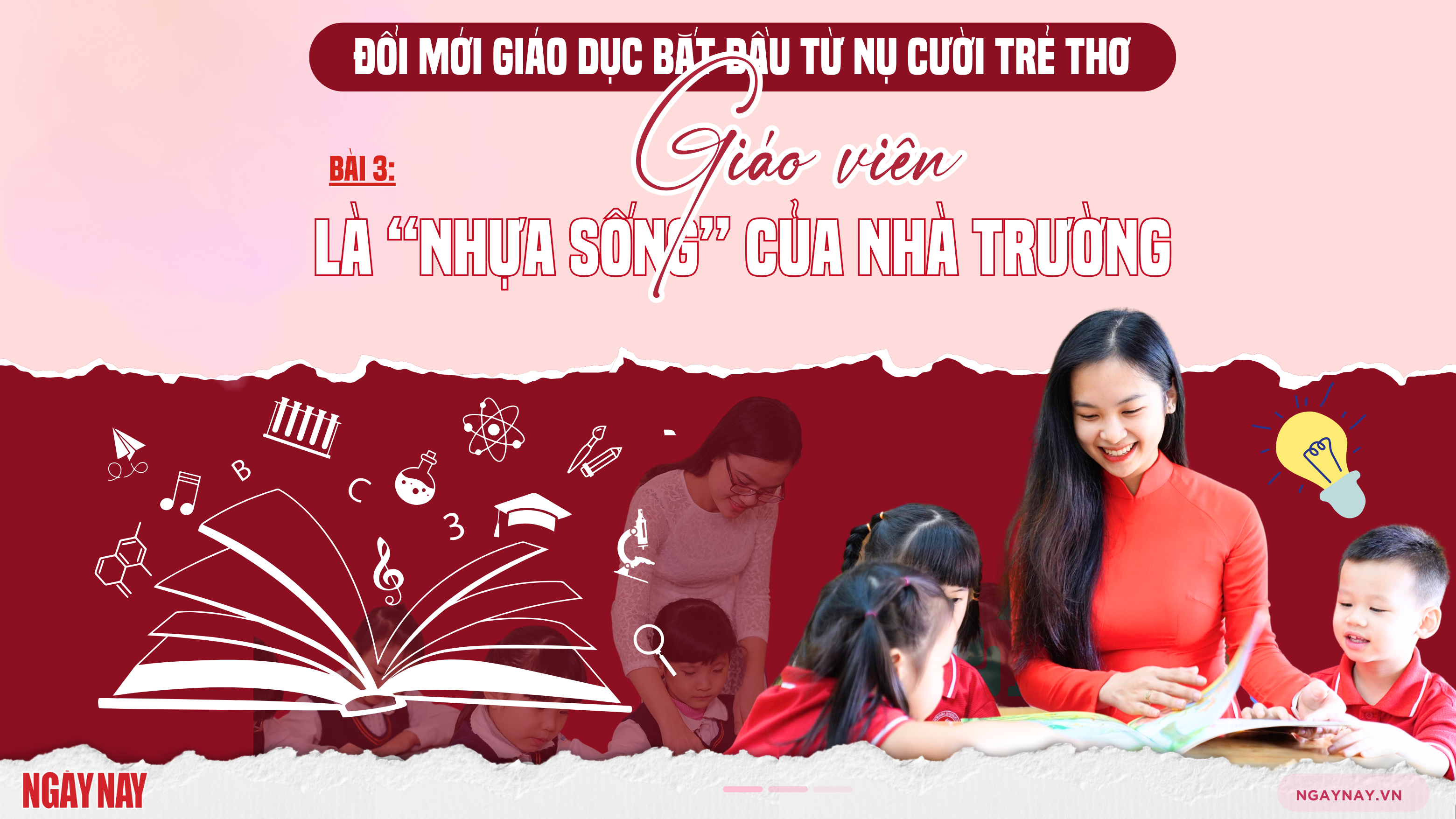 Đổi mới giáo dục bắt đầu từ nụ cười trẻ thơ - Bài 3: Giáo viên là “nhựa sống” của nhà trường