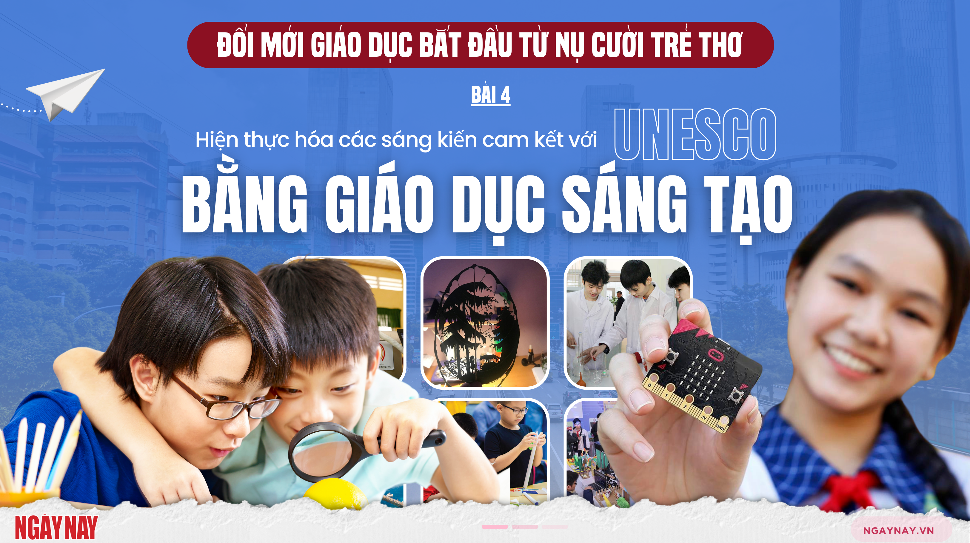 Đổi mới giáo dục bắt đầu từ nụ cười trẻ thơ - Bài 4: Hiện thực hóa sáng kiến cam kết với UNESCO bằng giáo dục sáng tạo