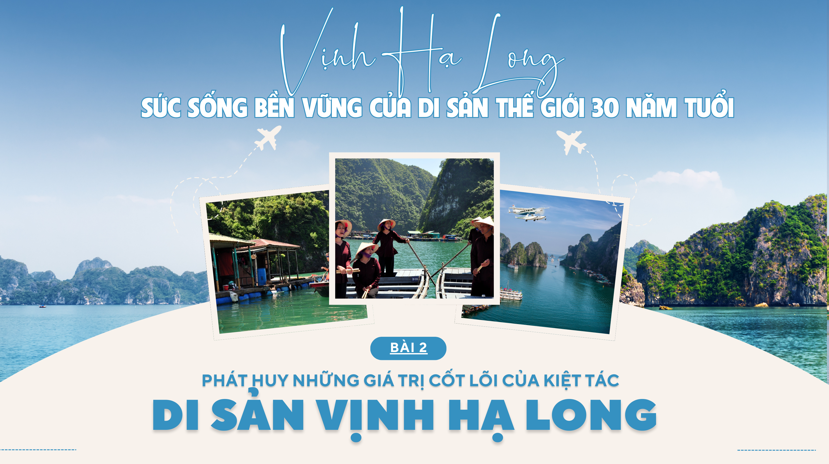 Vịnh Hạ Long: Sức sống bền vững của di sản thế giới 30 năm tuổi - Bài 2:Phát huy giá trị cốt lõi của di sản Vịnh Hạ Long