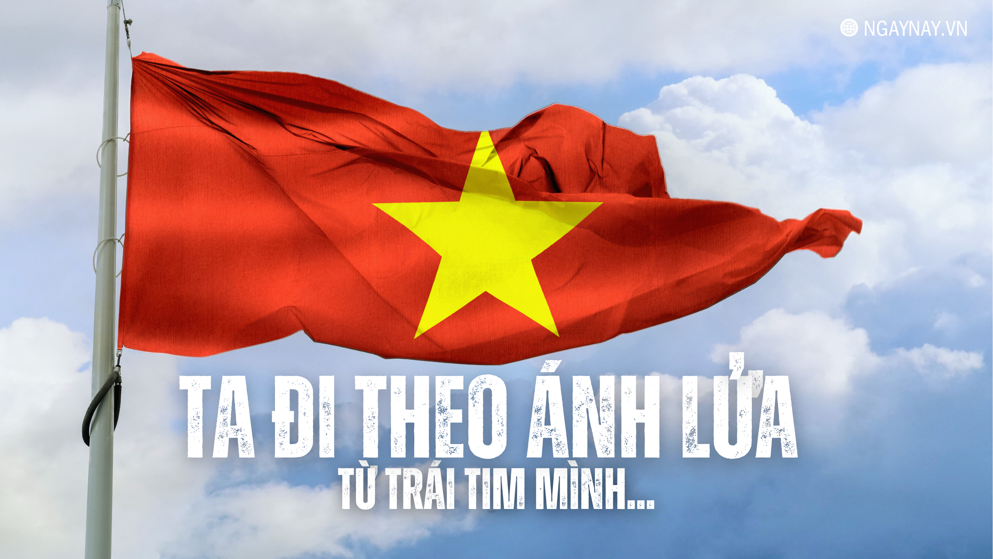 Ta đi theo ánh lửa từ trái tim mình...