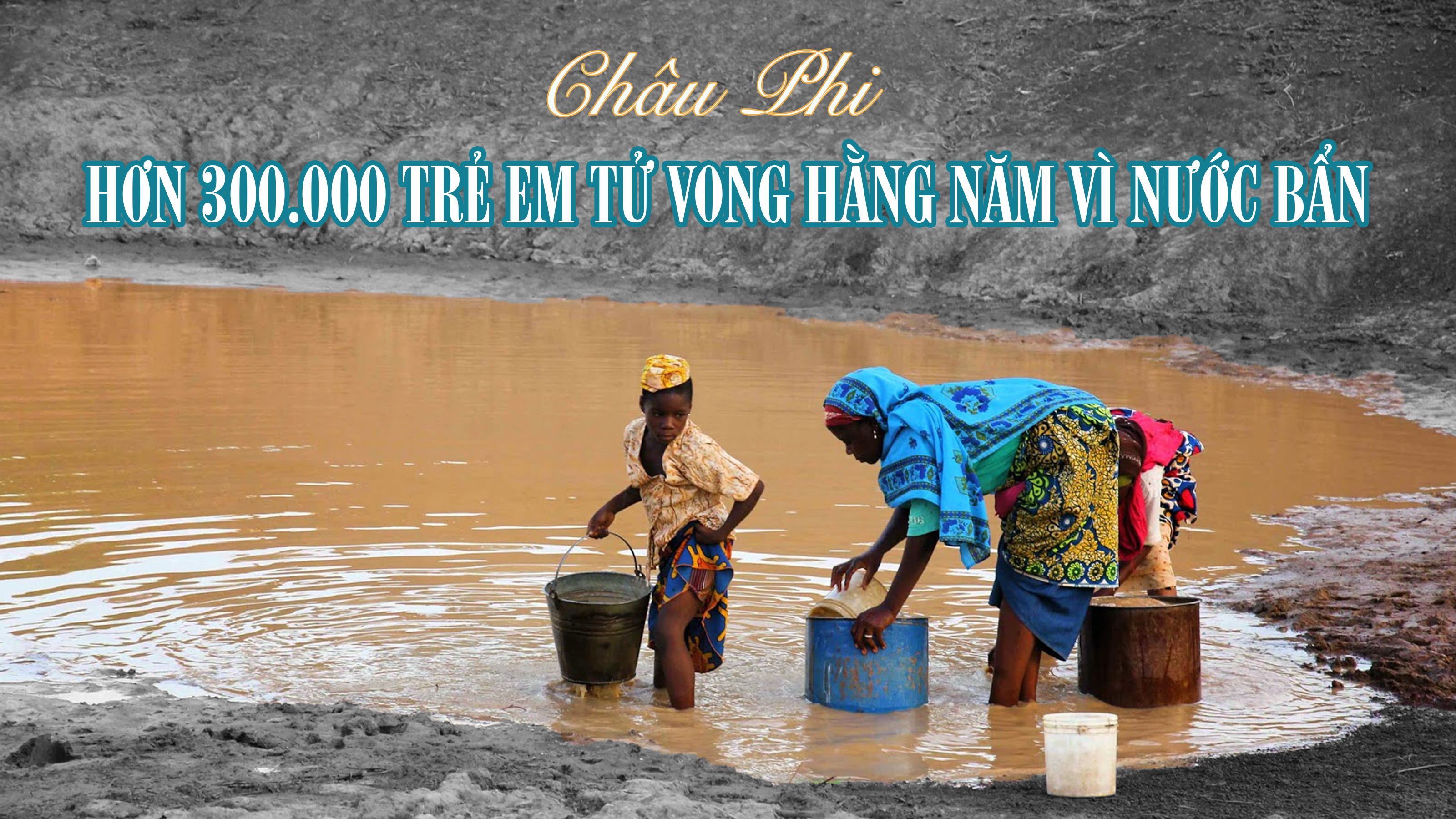 Châu Phi: Hơn 300.000 trẻ em tử vong hàng năm vì nước bẩn