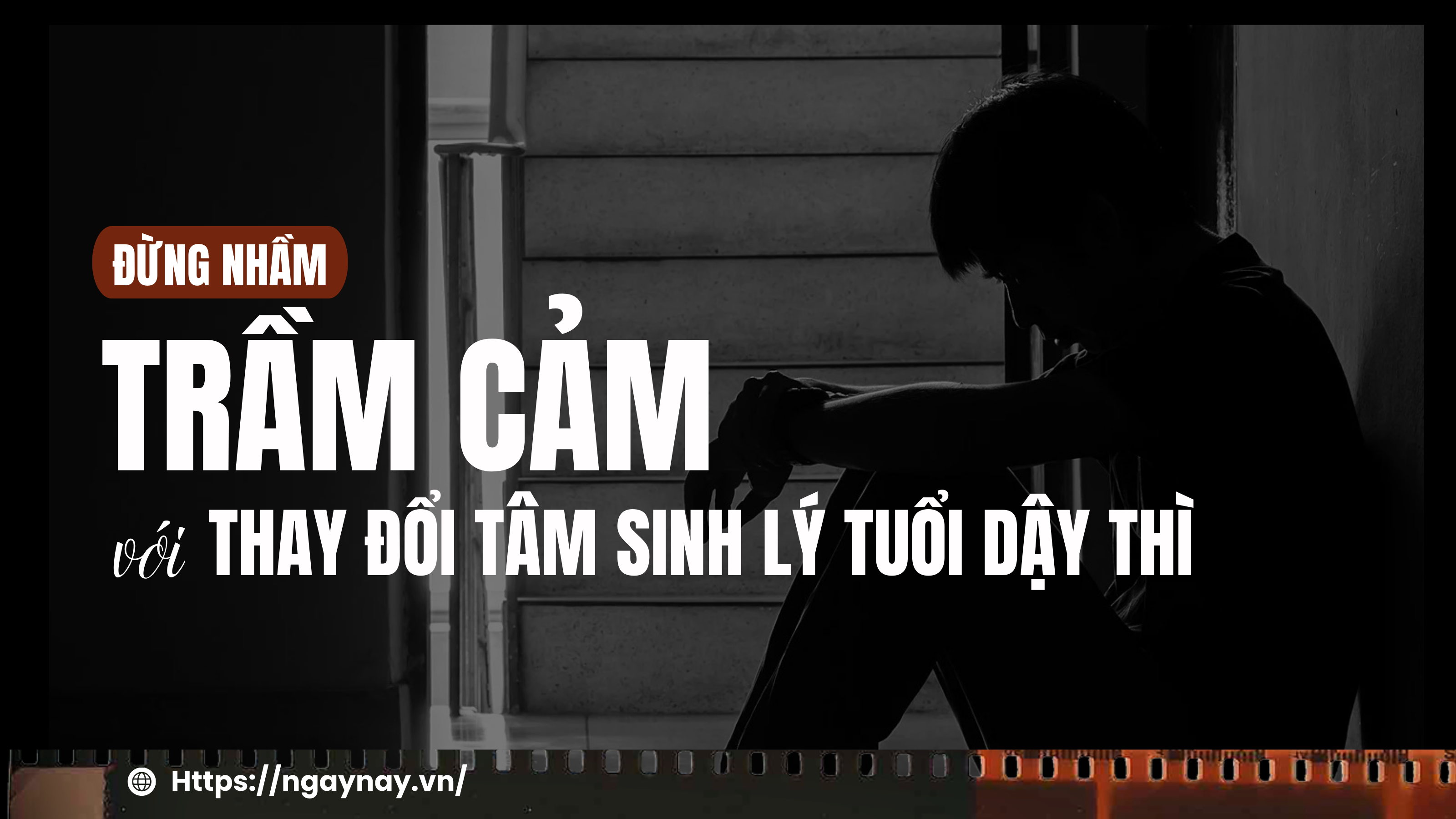 Đừng nhầm trầm cảm với thay đổi tâm sinh lý tuổi dậy thì 