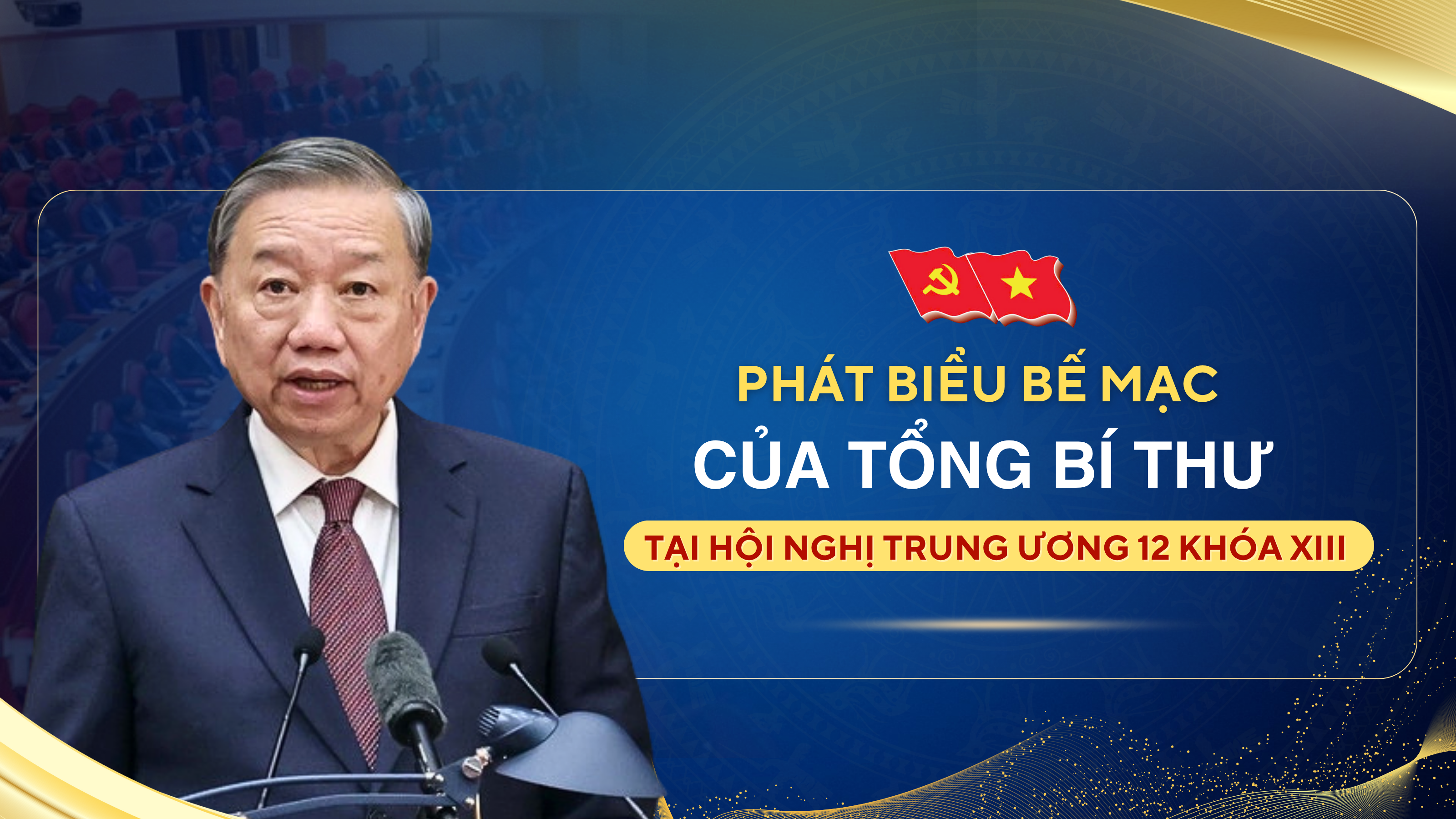 Phát biểu của Tổng Bí thư Tô Lâm tại Phiên Bế mạc Hội nghị lần thứ 12