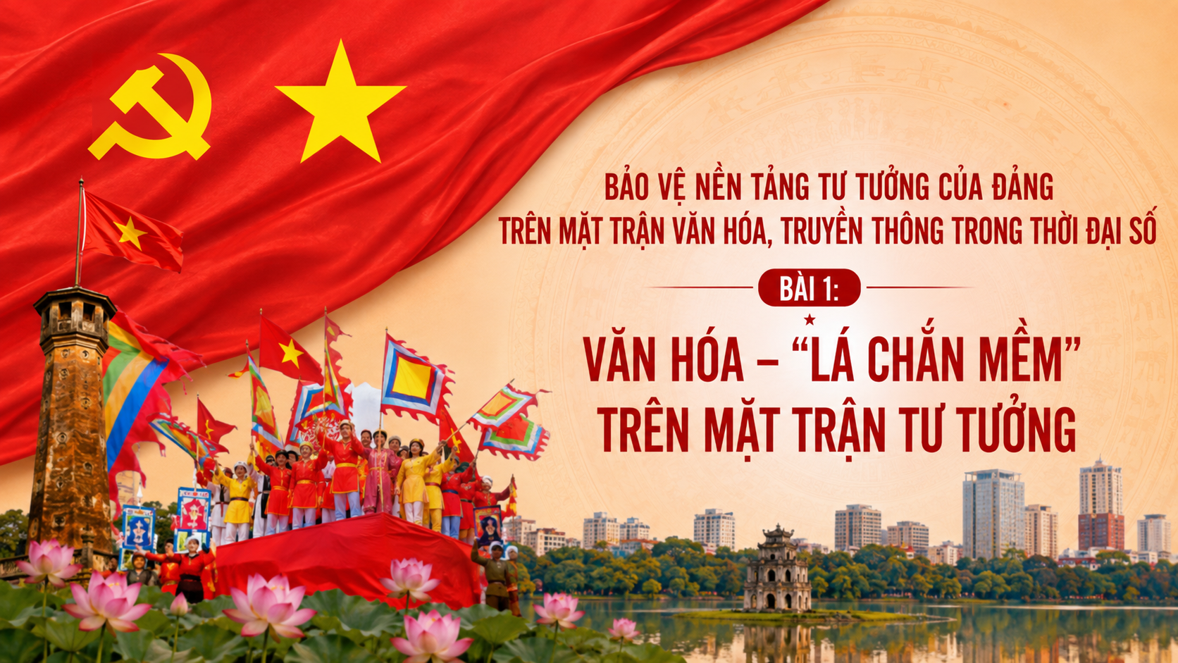 Bảo vệ nền tảng tư tưởng của Đảng trên mặt trận văn hóa, truyền thông trong thời đại số - Bài 1: Văn hóa - “Lá chắn mềm” trên mặt trận tư tưởng