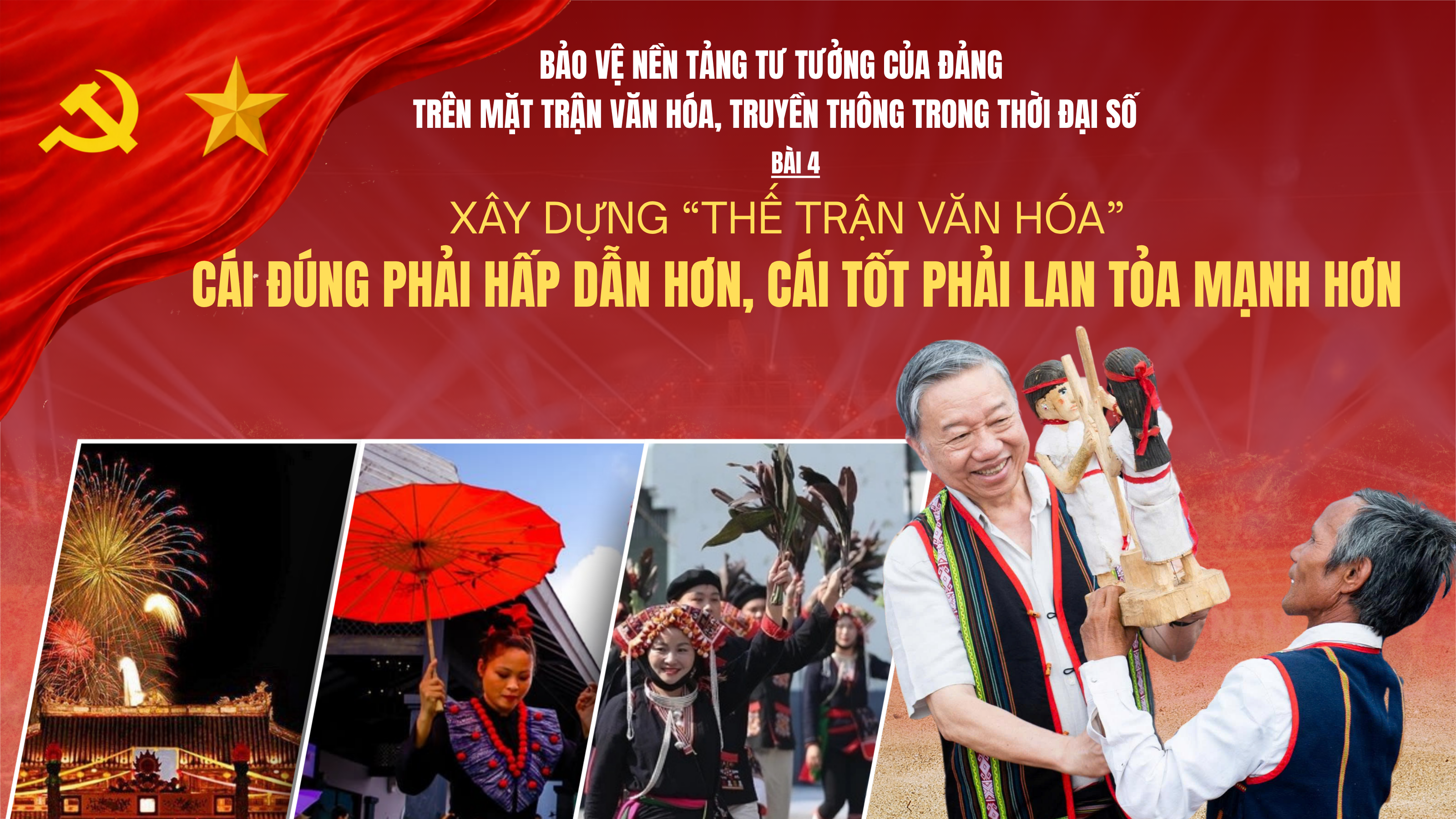 Bảo vệ nền tảng tư tưởng của Đảng trên mặt trận văn hóa, truyền thông trong thời đại số - Bài 4: Xây dựng “thế trận văn hóa” - Cái đúng phải hấp dẫn hơn, cái tốt phải lan tỏa mạnh hơn