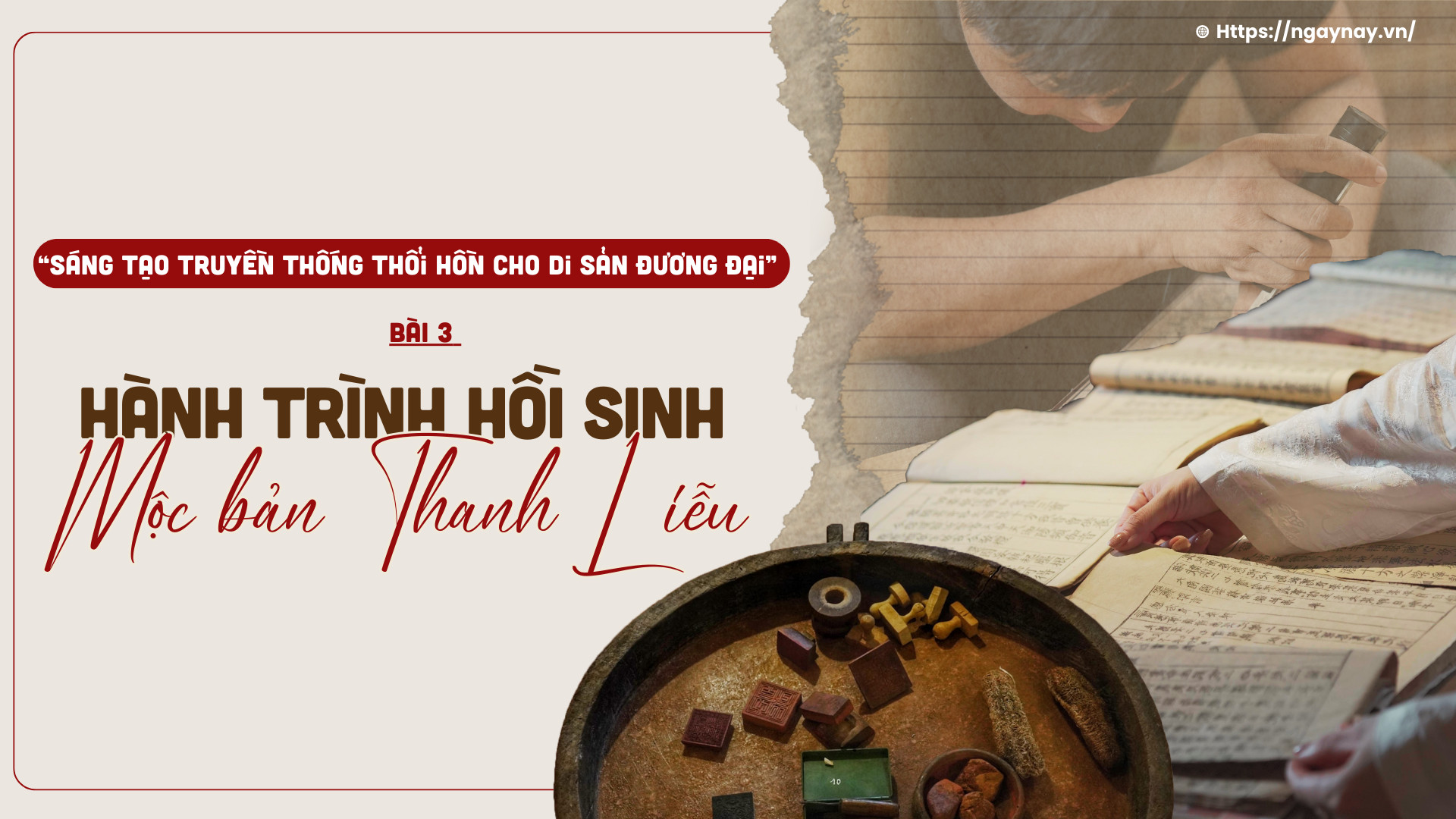 Sáng tạo truyền thống thổi hồn cho di sản đương đại - Bài 3: Hành trình hồi sinh mộc bản Thanh Liễu