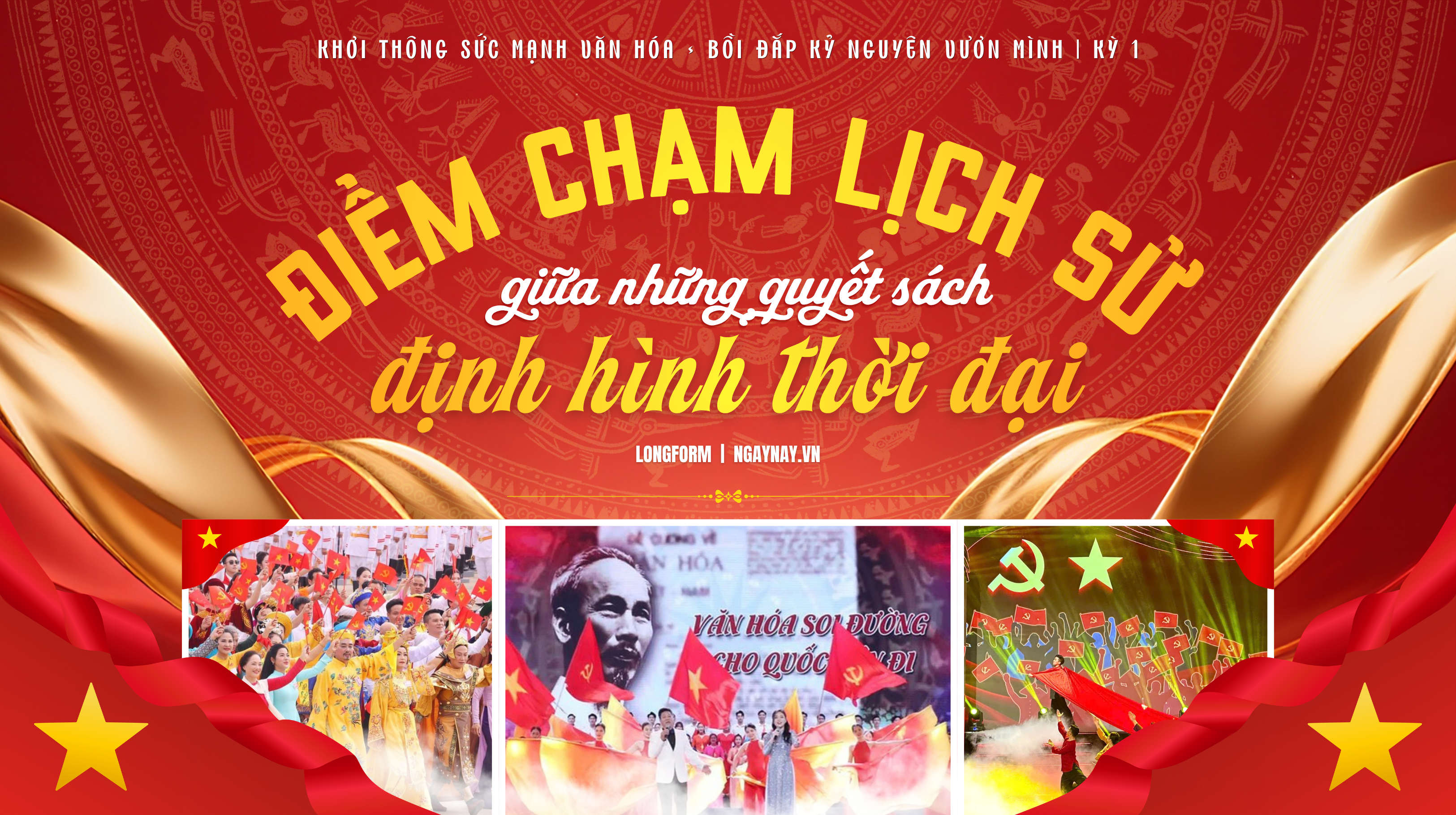 Khơi thông sức mạnh văn hóa, bồi đắp Kỷ nguyên vươn mình | Kỳ 1: Điểm chạm lịch sử giữa những quyết sách định hình thời đại