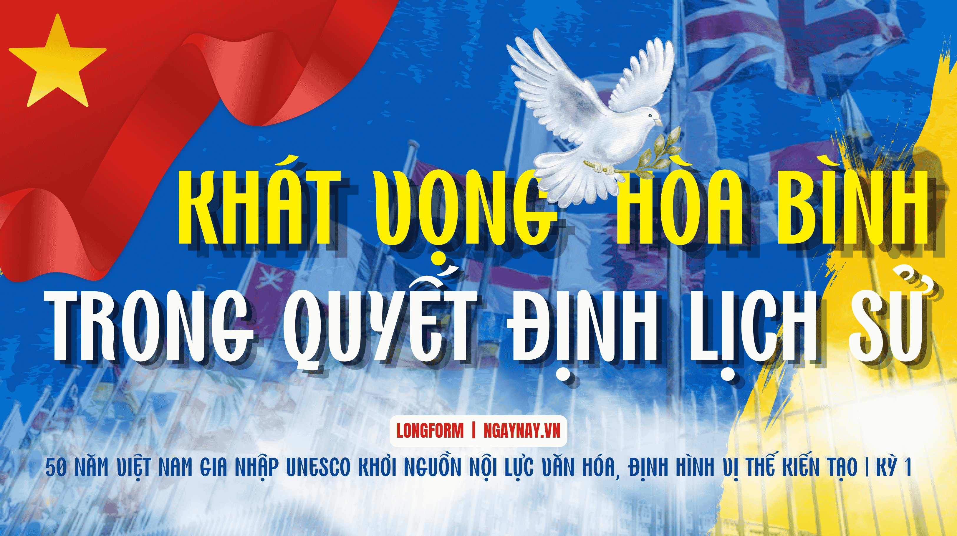 50 năm Việt Nam gia nhập UNESCO: Khơi nguồn nội lực văn hóa, định hình vị thế kiến tạo | Kỳ 1: Khát vọng hòa bình thể hiện trong quyết định lịch sử