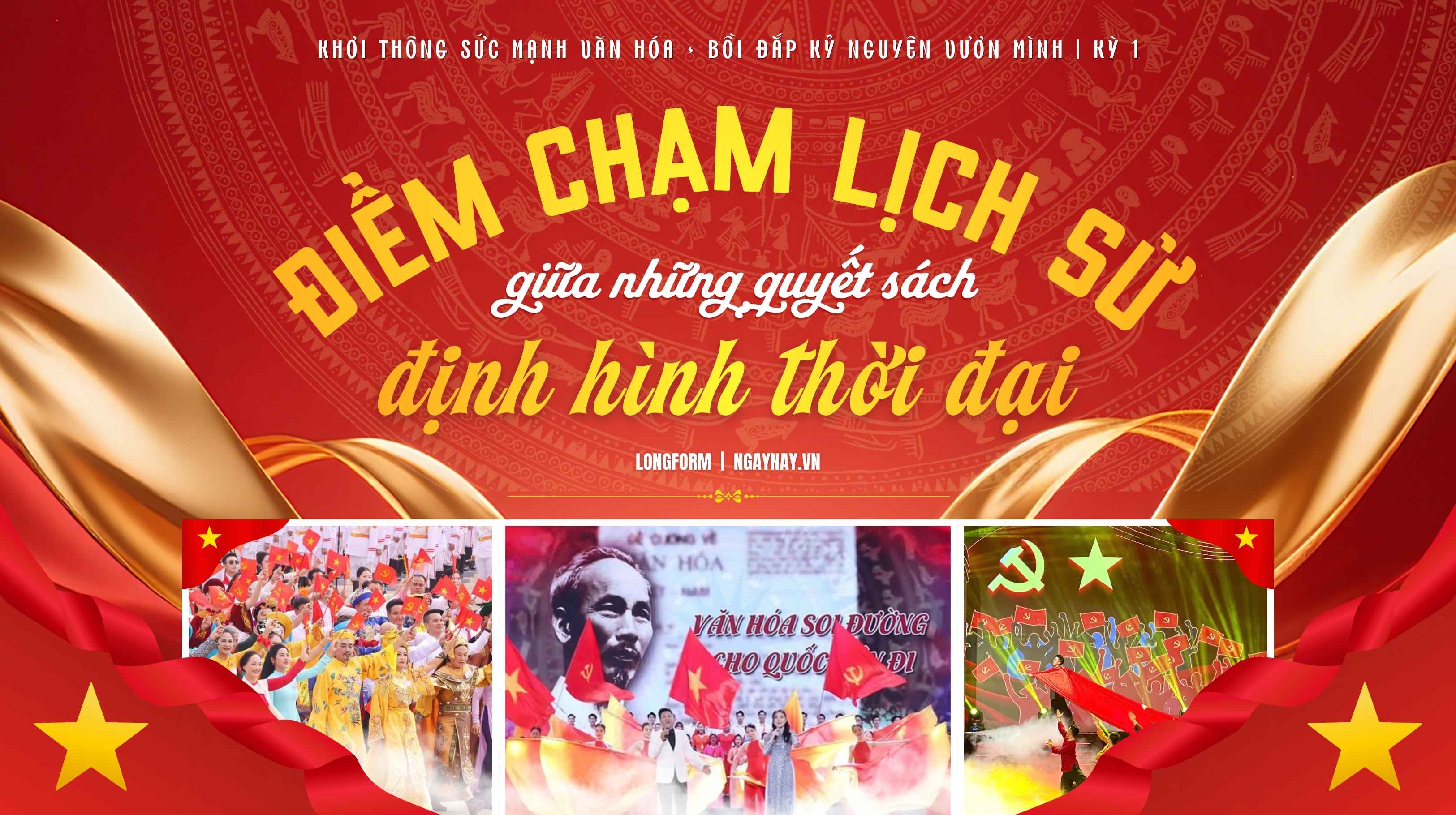 Khơi thông sức mạnh văn hóa, bồi đắp Kỷ nguyên vươn mình | Kỳ 1: Điểm chạm lịch sử giữa những quyết sách định hình thời đại