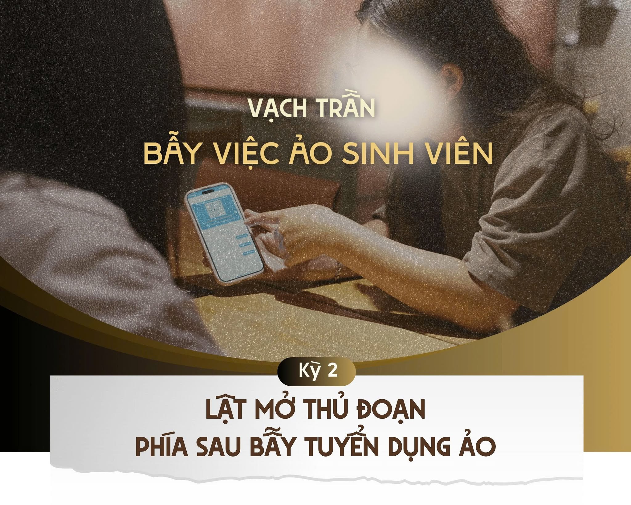 Vạch trần bẫy việc ảo sinh viên - Kỳ 2: Lật mở thủ đoạn phía sau bẫy tuyển dụng ảo 