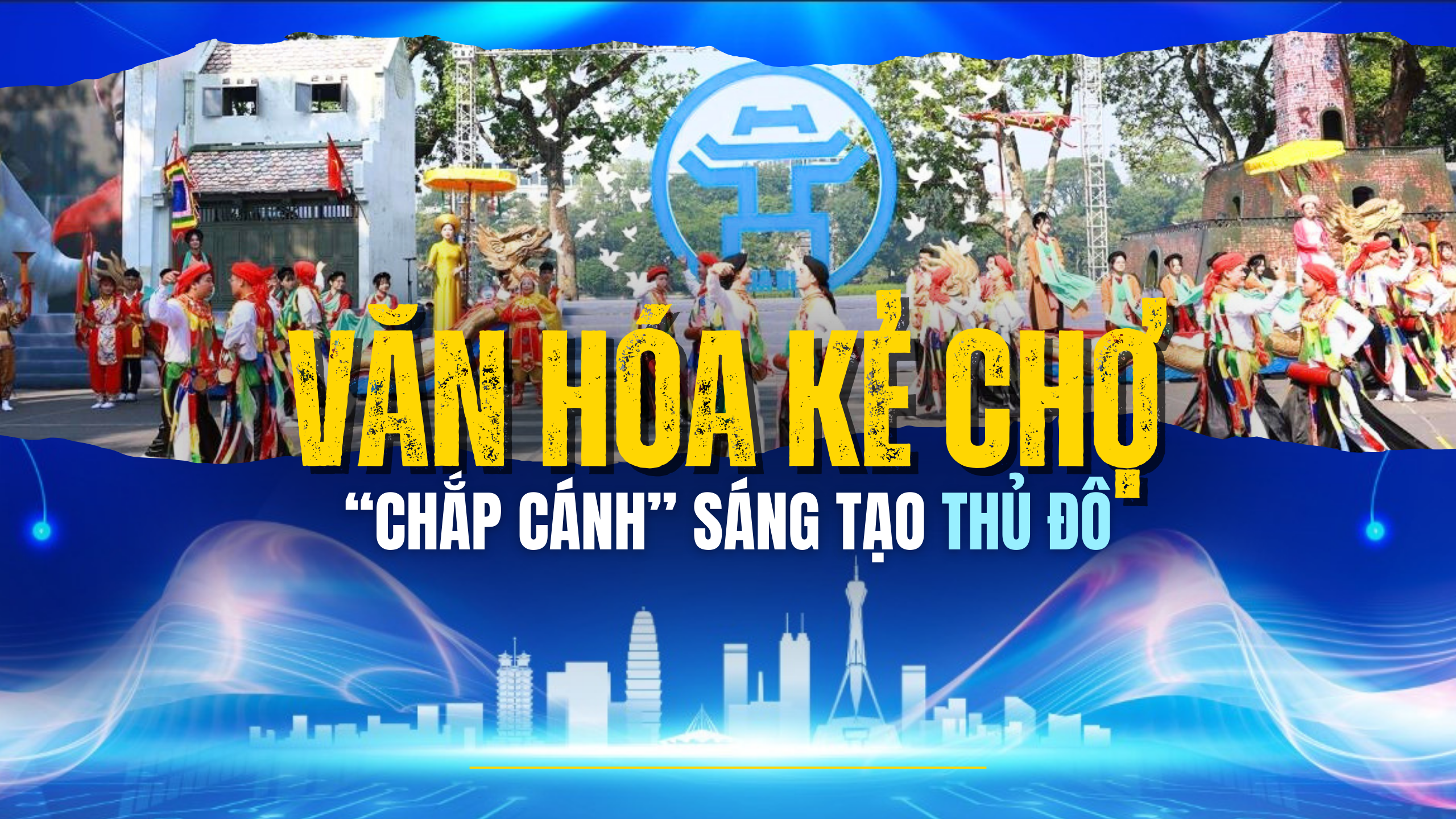 Văn hóa Kẻ Chợ “chắp cánh” sáng tạo Thủ đô