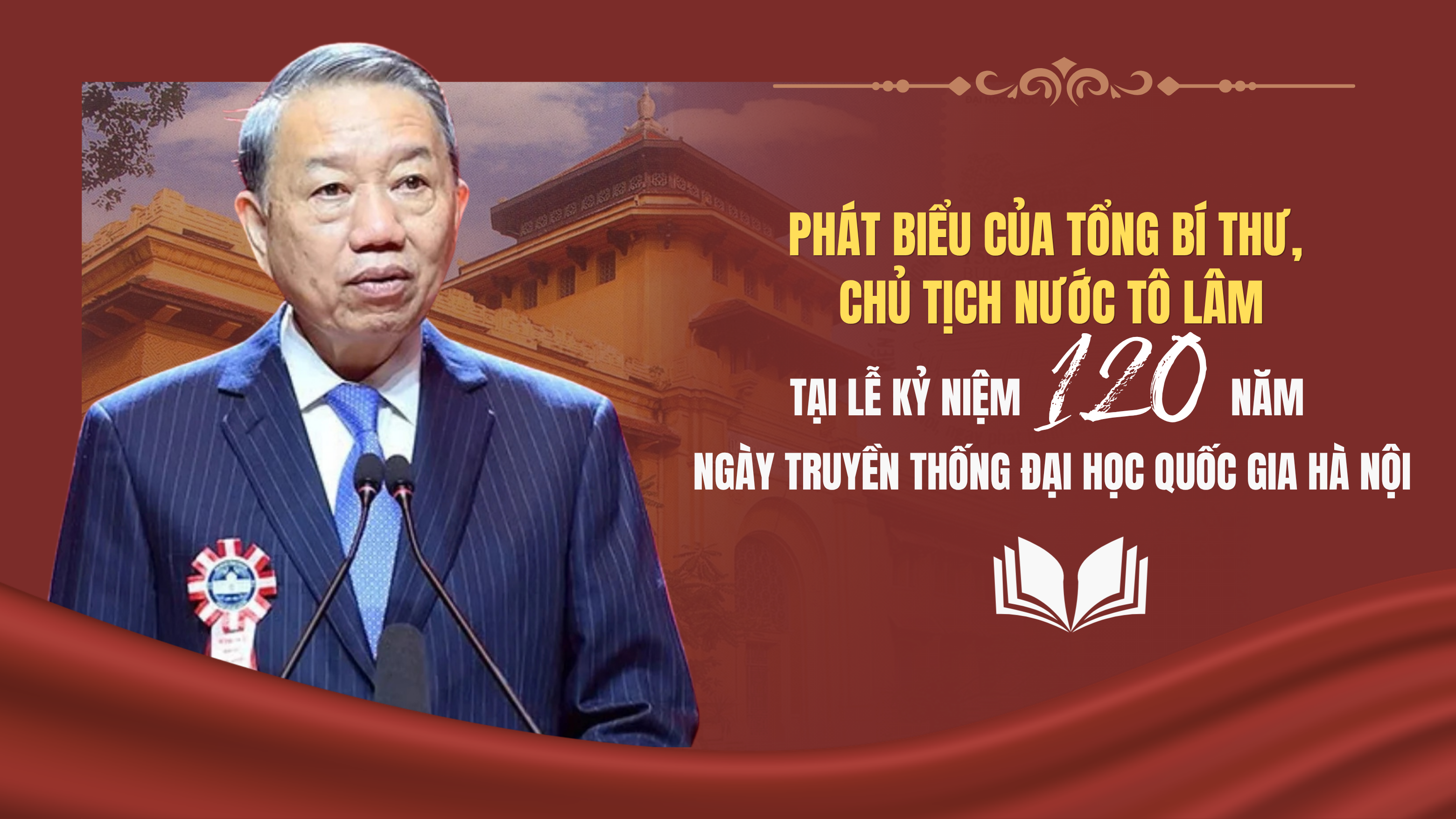 Phát biểu của Tổng Bí thư, Chủ tịch nước Tô Lâm tại Lễ kỷ niệm 120 năm Ngày truyền thống Đại học Quốc gia Hà Nội