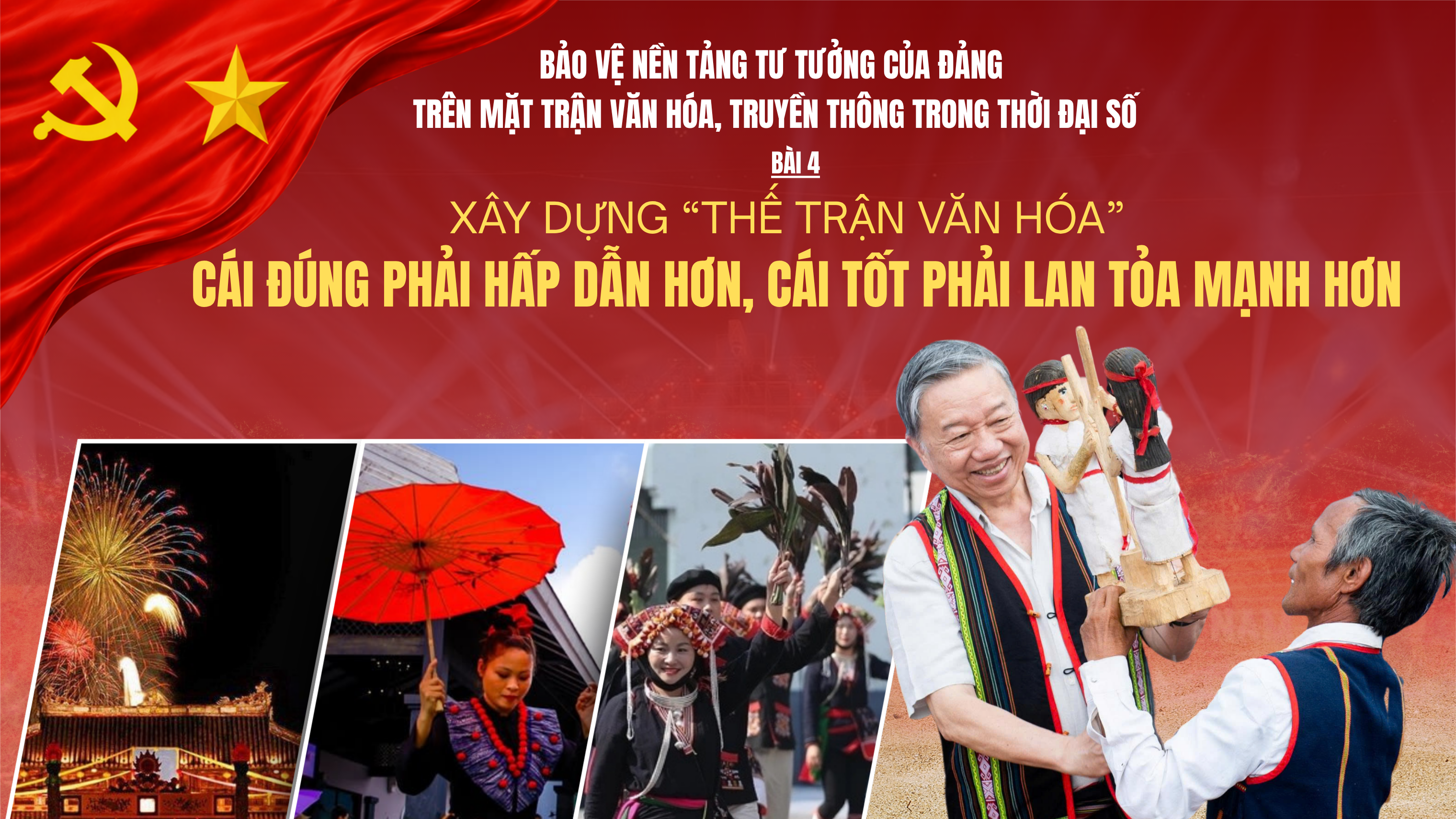 Bảo vệ nền tảng tư tưởng của Đảng trên mặt trận văn hóa, truyền thông trong thời đại số - Bài 4: Xây dựng “thế trận văn hóa” - Cái đúng phải hấp dẫn hơn, cái tốt phải lan tỏa mạnh hơn
