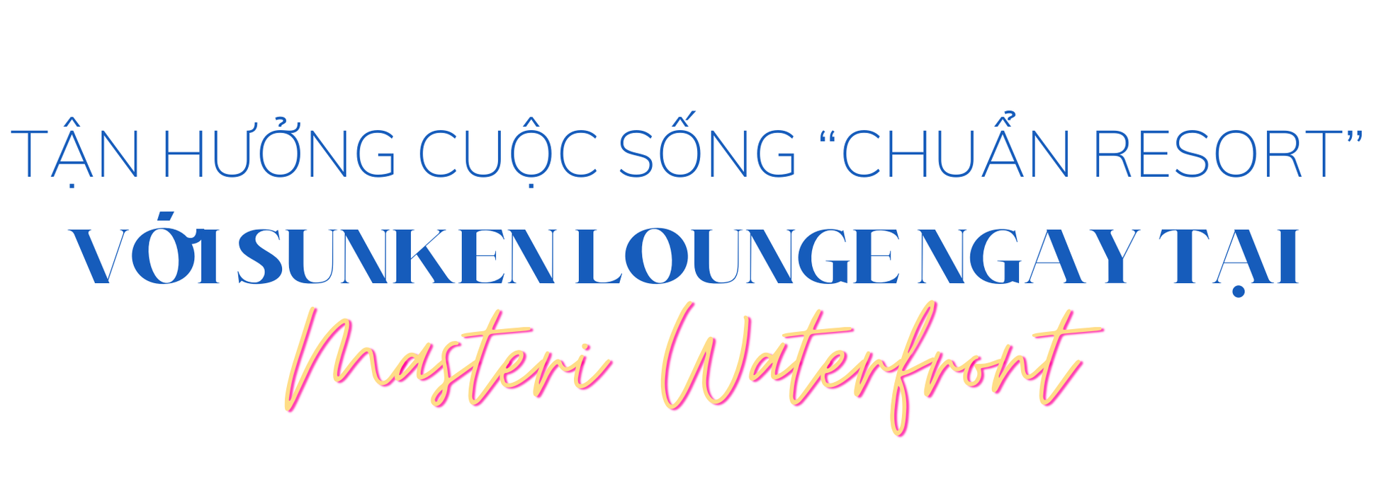 Thiết kế 'lounge chìm' hoàn thiện không gian sống chuẩn nghỉ dưỡng 5 sao tại Masteri Waterfront ảnh 4