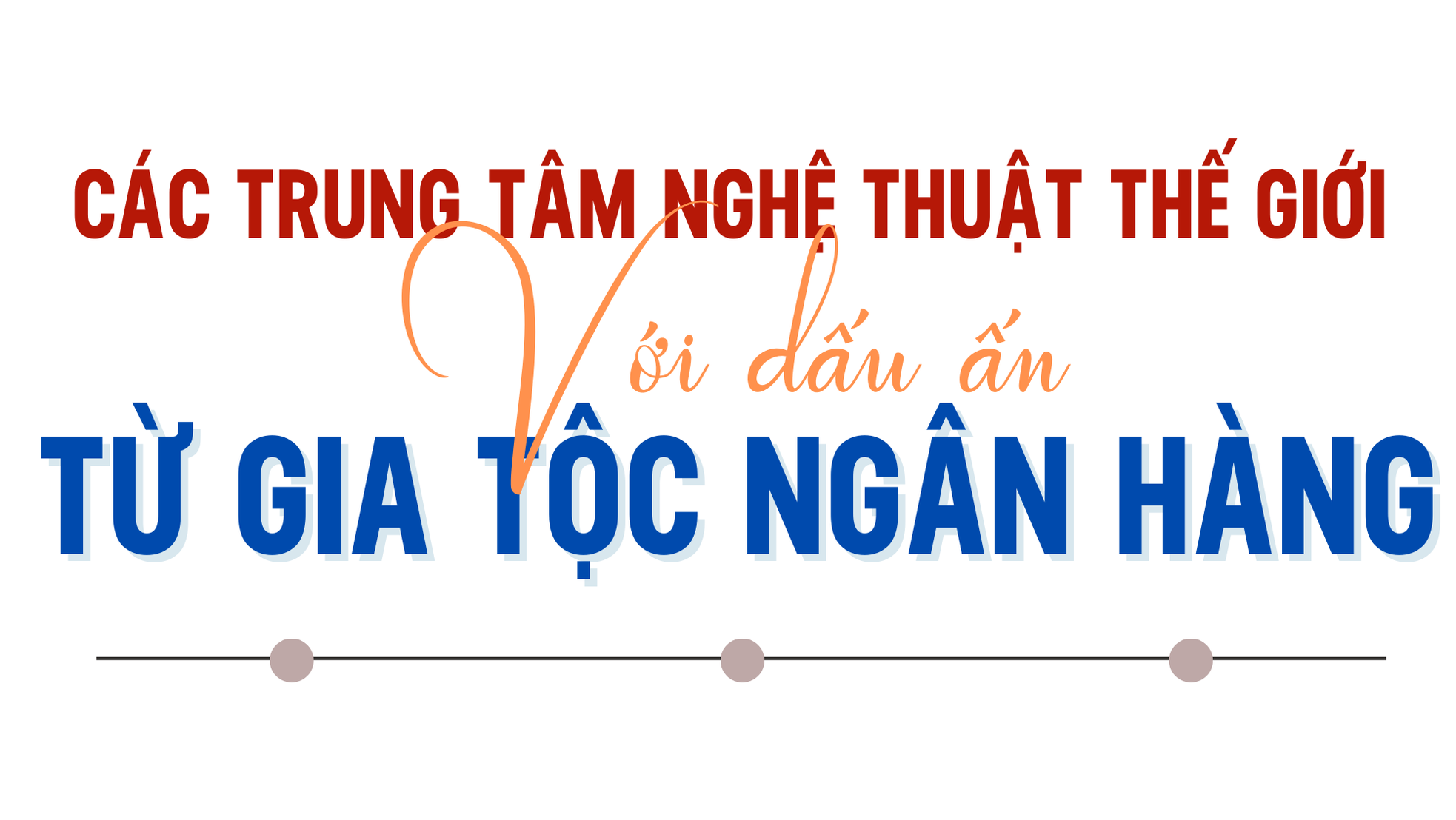 Những chuyển đổi kiến tạo di sản ngân hàng thế giới của “người tiên phong” ảnh 4