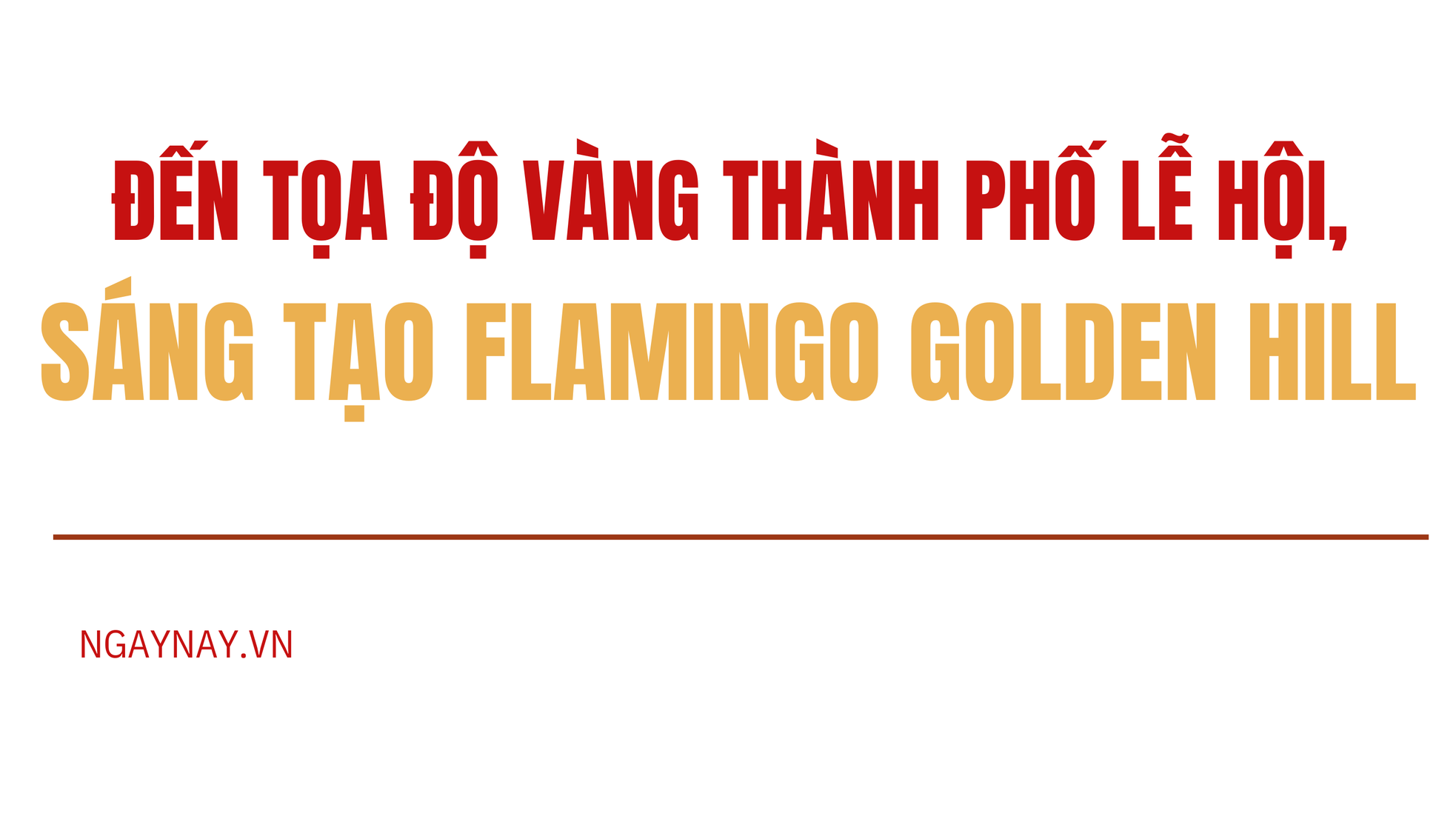 Flamingo Golden Hill Hà Nam - “tọa độ vàng” trên điểm đến văn hóa địa phương hàng đầu thế giới ảnh 4