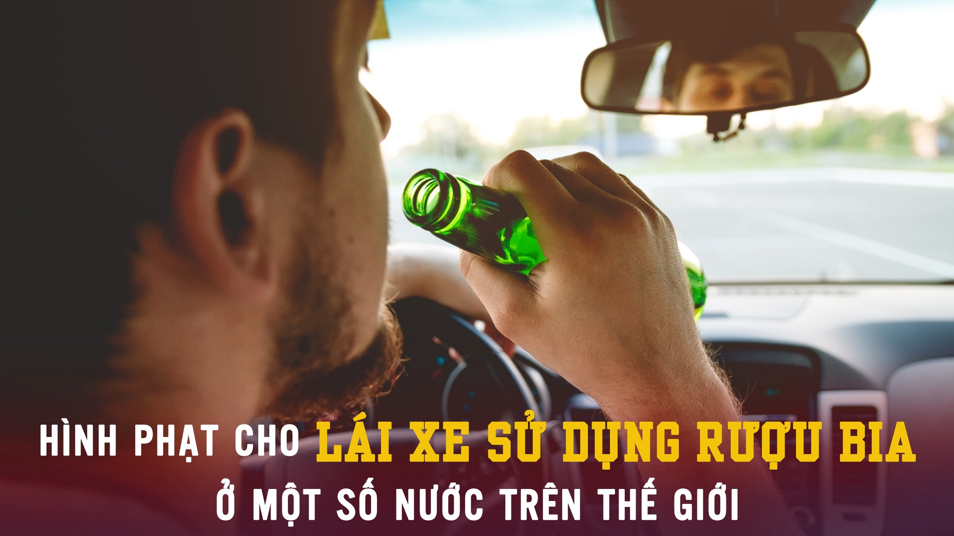Hình phạt cho lái xe sử dụng rượu bia ở một số nước trên thế giới ảnh 1