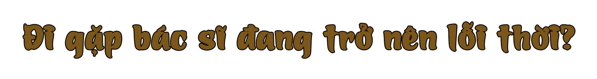 Đi gặp bác sĩ đã trở nên… lỗi thời? ảnh 9