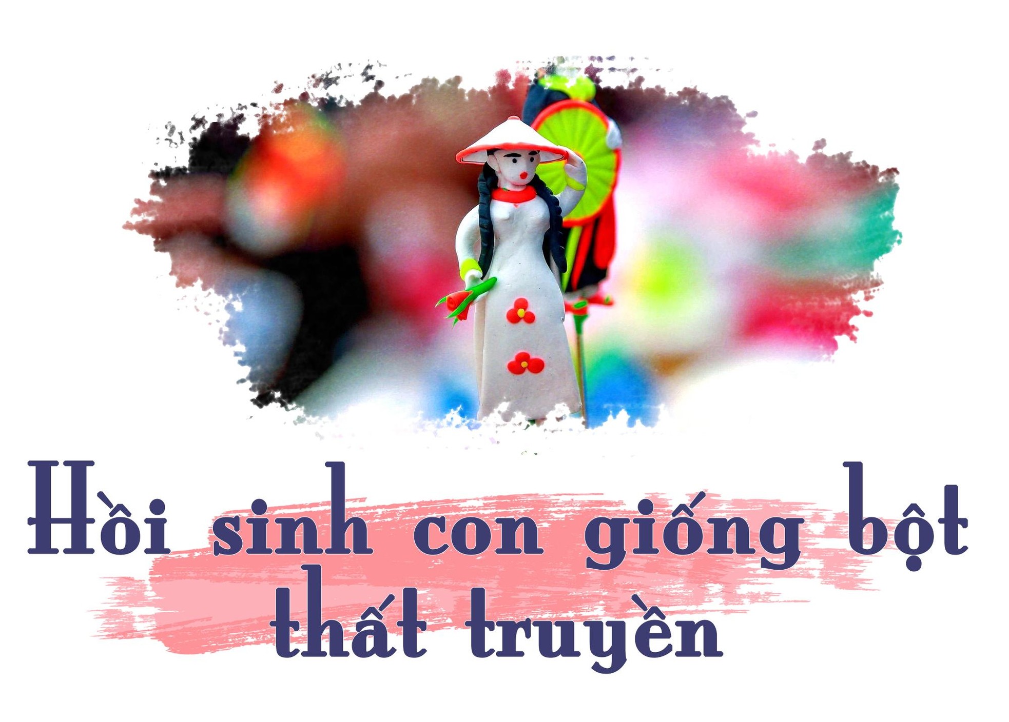 Nghệ nhân hồi sinh con giống bột của người Hà Nội ảnh 4