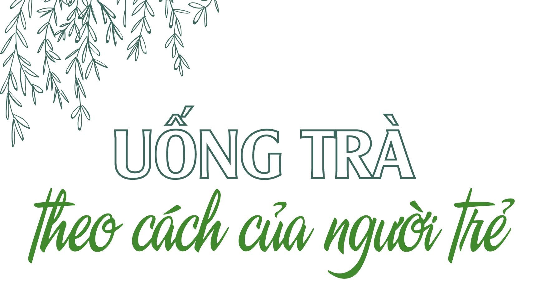 ‘Chạm’ vào văn hóa trà Việt theo cách của người trẻ ảnh 1