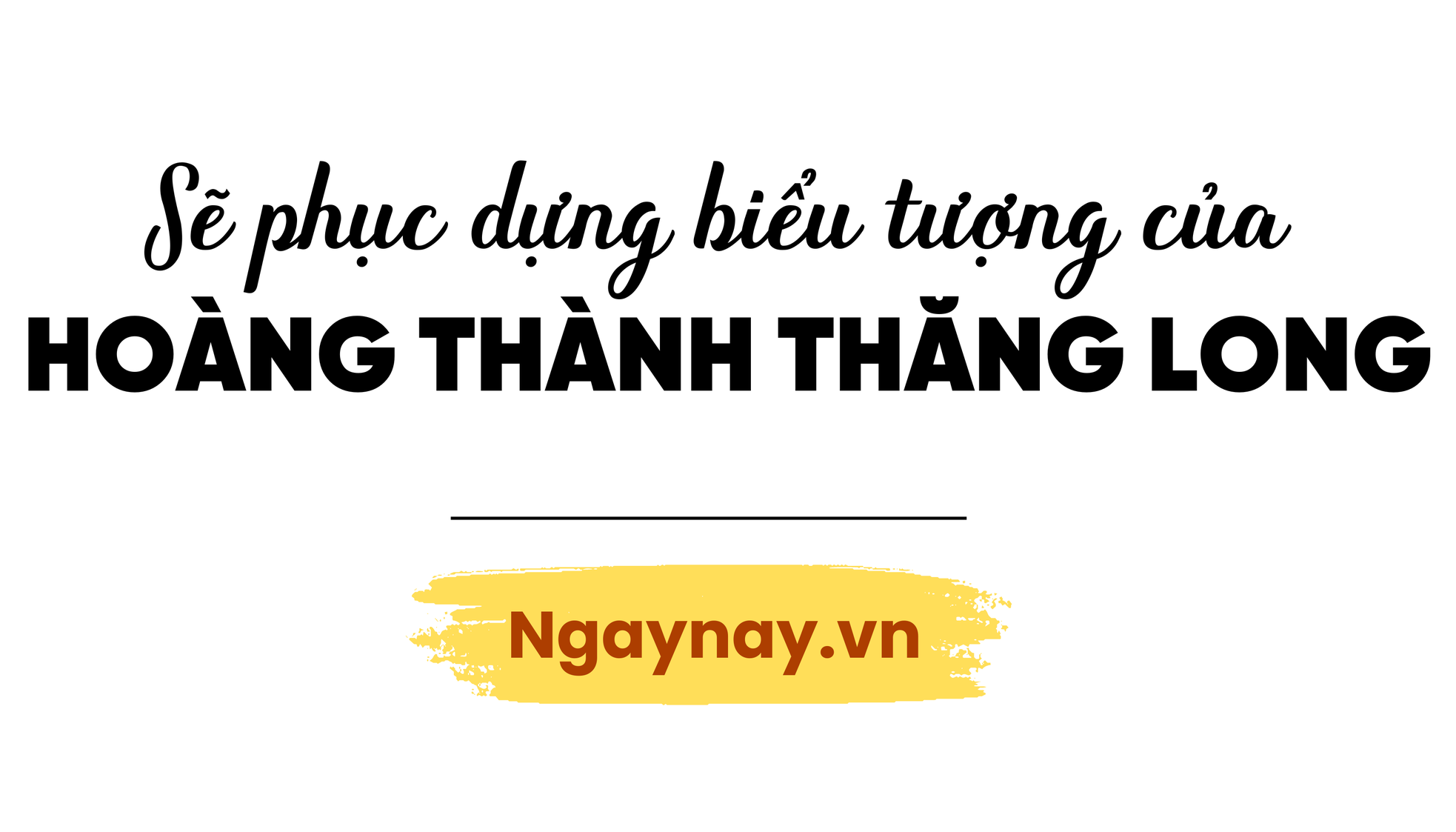 Thưởng lãm Hà Nội từ những di sản nghìn năm - Bài 1: Một thập kỷ giải mã Thăng Long - Hà Nội ảnh 3