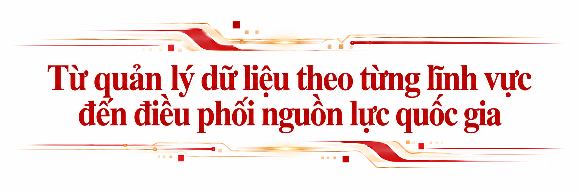 Từ Nghị quyết đến động lực tăng trưởng mới: Đánh thức nguồn lực dữ liệu quốc gia - Kỳ 5: Đổi mới phương thức lãnh đạo, kiến tạo động lực tăng trưởng ảnh 1