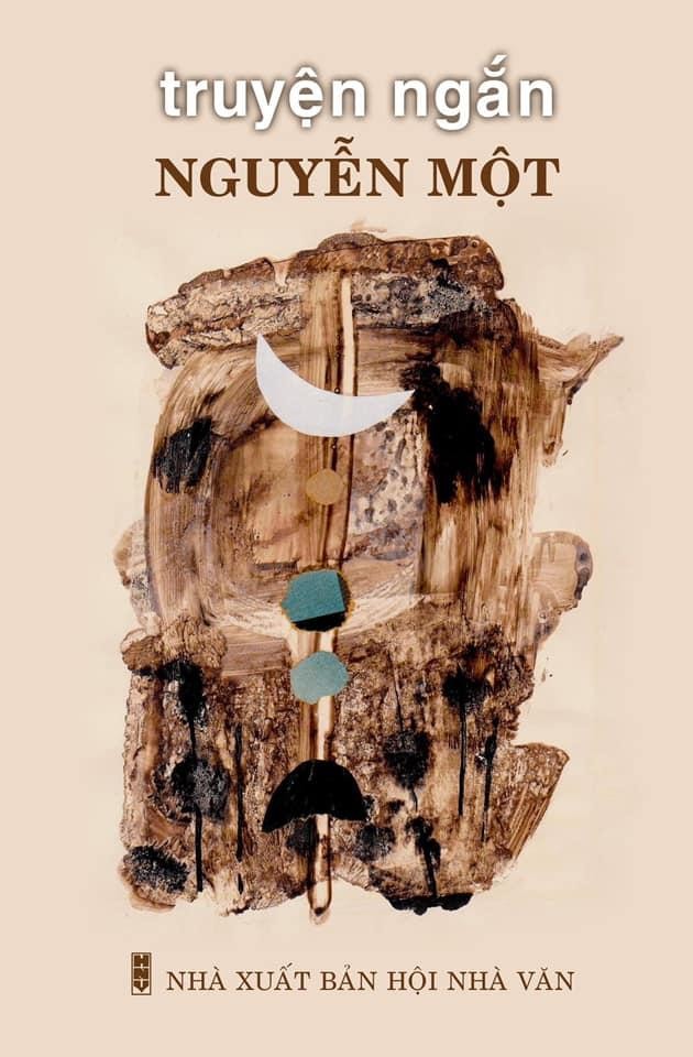 Truyện ngắn Nguyễn Một – Lãng mạn mưu cầu một cuộc đời đẹp đẽ ảnh 1