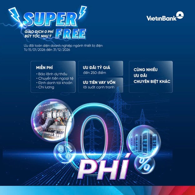 VietinBank ra mắt gói “SUPER FREE” đồng hành cùng doanh nghiệp thiết bị ngành điện tối ưu chi phí ảnh 1