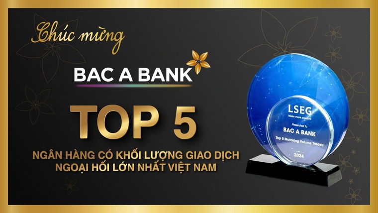 BAC A BANK thuộc Top 5 Ngân hàng có khối lượng giao dịch ngoại hối lớn nhất Việt Nam ảnh 1